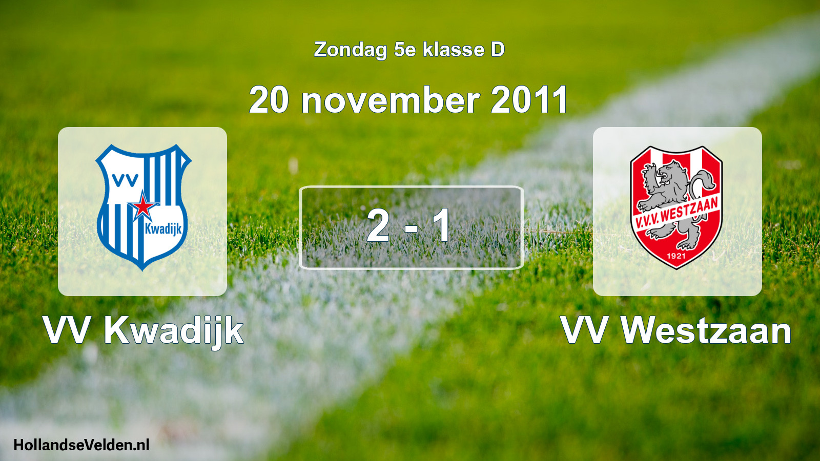 Total number of matches played: VV Kwadijk - VV Westzaan 2 - 1 (20 November 2011)