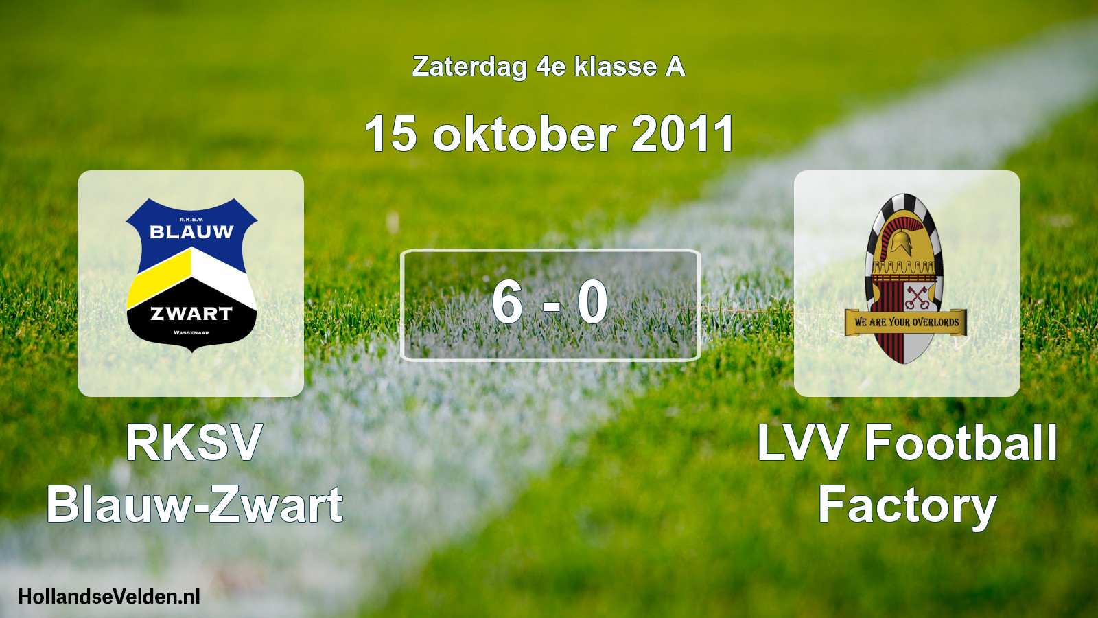 Total number of matches played: RKSV Blauw-Zwart - LVV Football Factory 6 - 0 (15 October 2011)