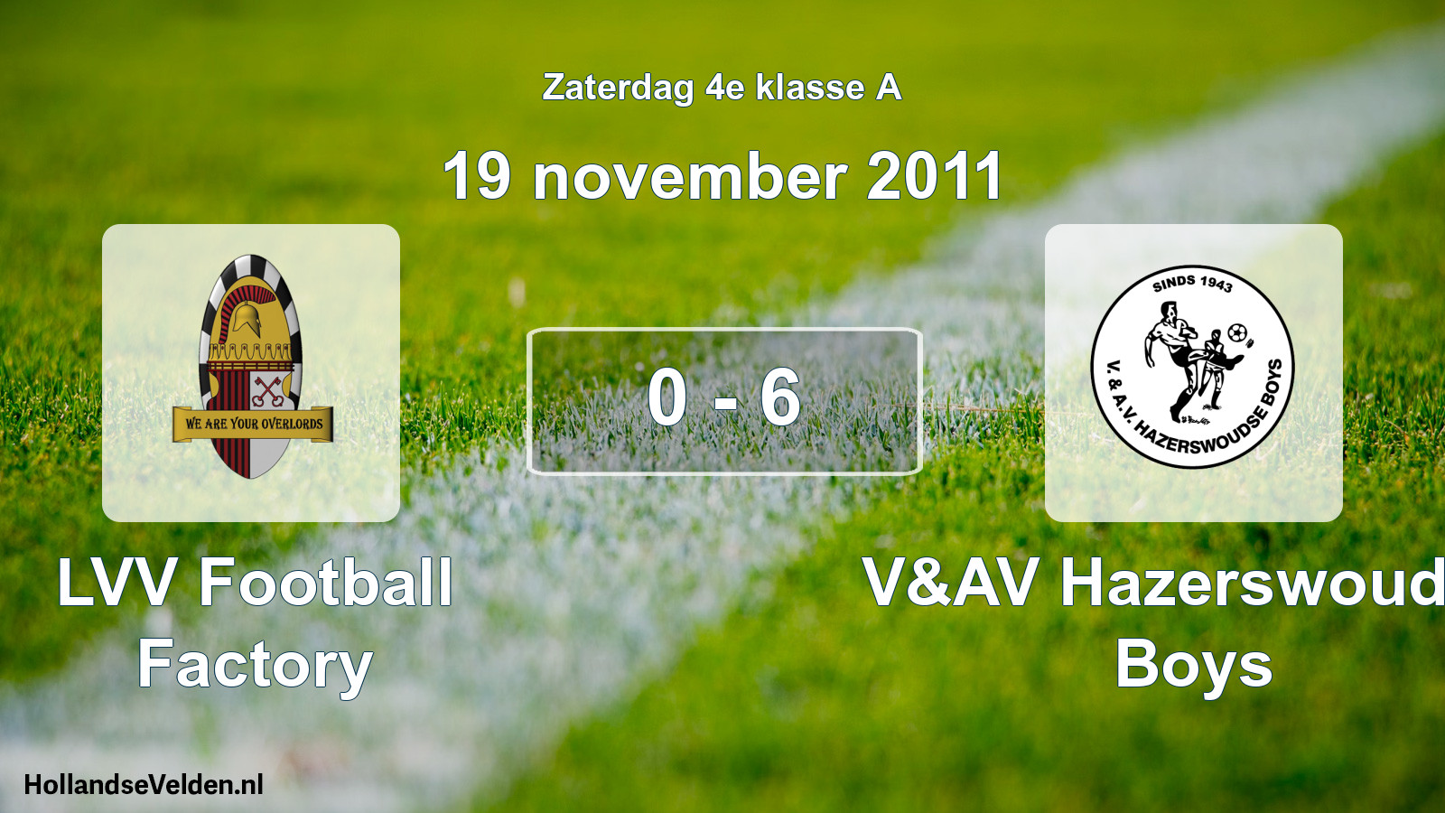 Total number of matches played: LVV Football Factory - V&AV Hazerswoudse Boys 0 - 6 (19 November 2011)