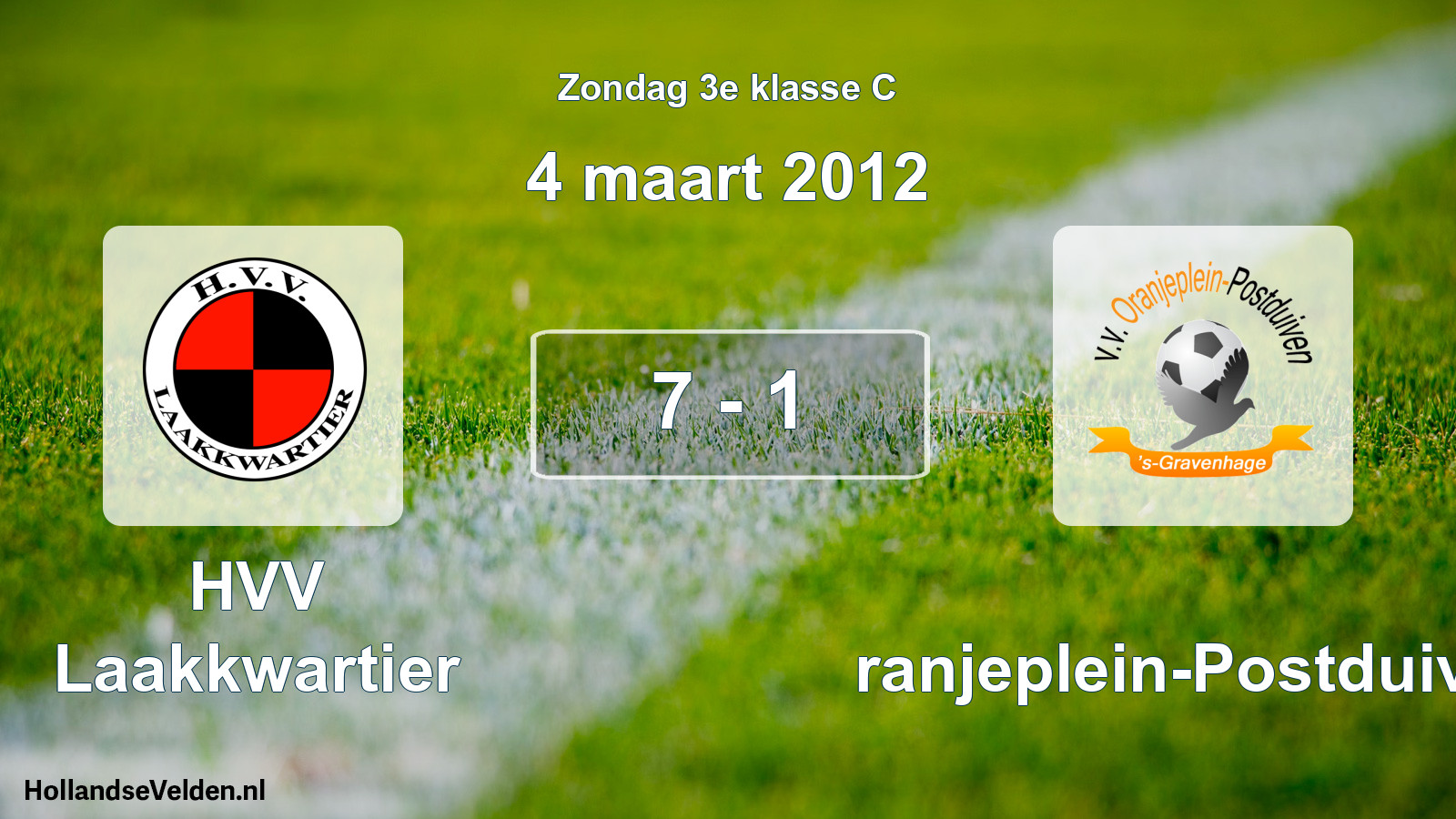 Total number of matches played: HVV Laakkwartier - Oranjeplein-Postduiven 7 - 1 (4 March 2012)
