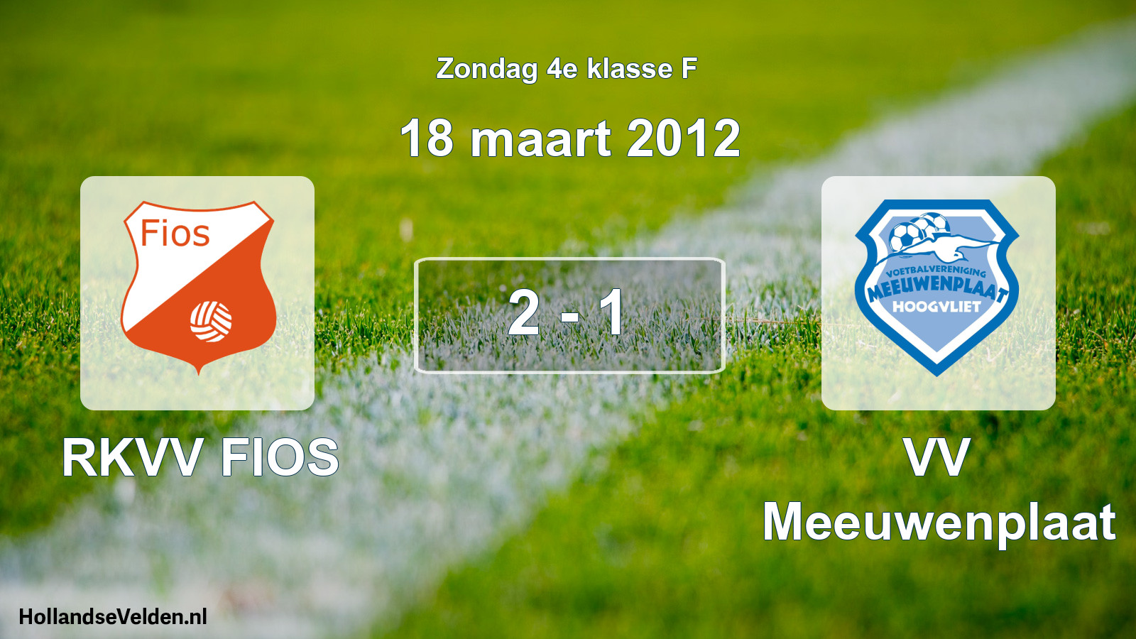 Total number of matches played: RKVV FIOS - VV Meeuwenplaat 2 - 1 (18 March 2012)
