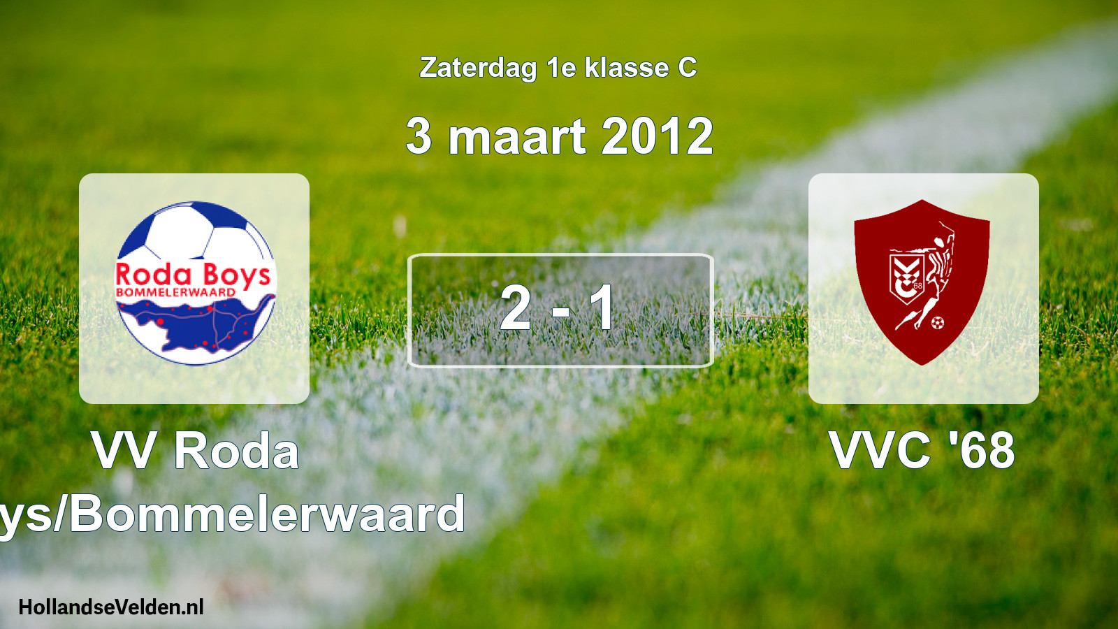 Total number of matches played: VV Roda Boys/Bommelerwaard - VVC '68 2 - 1 (3 March 2012)