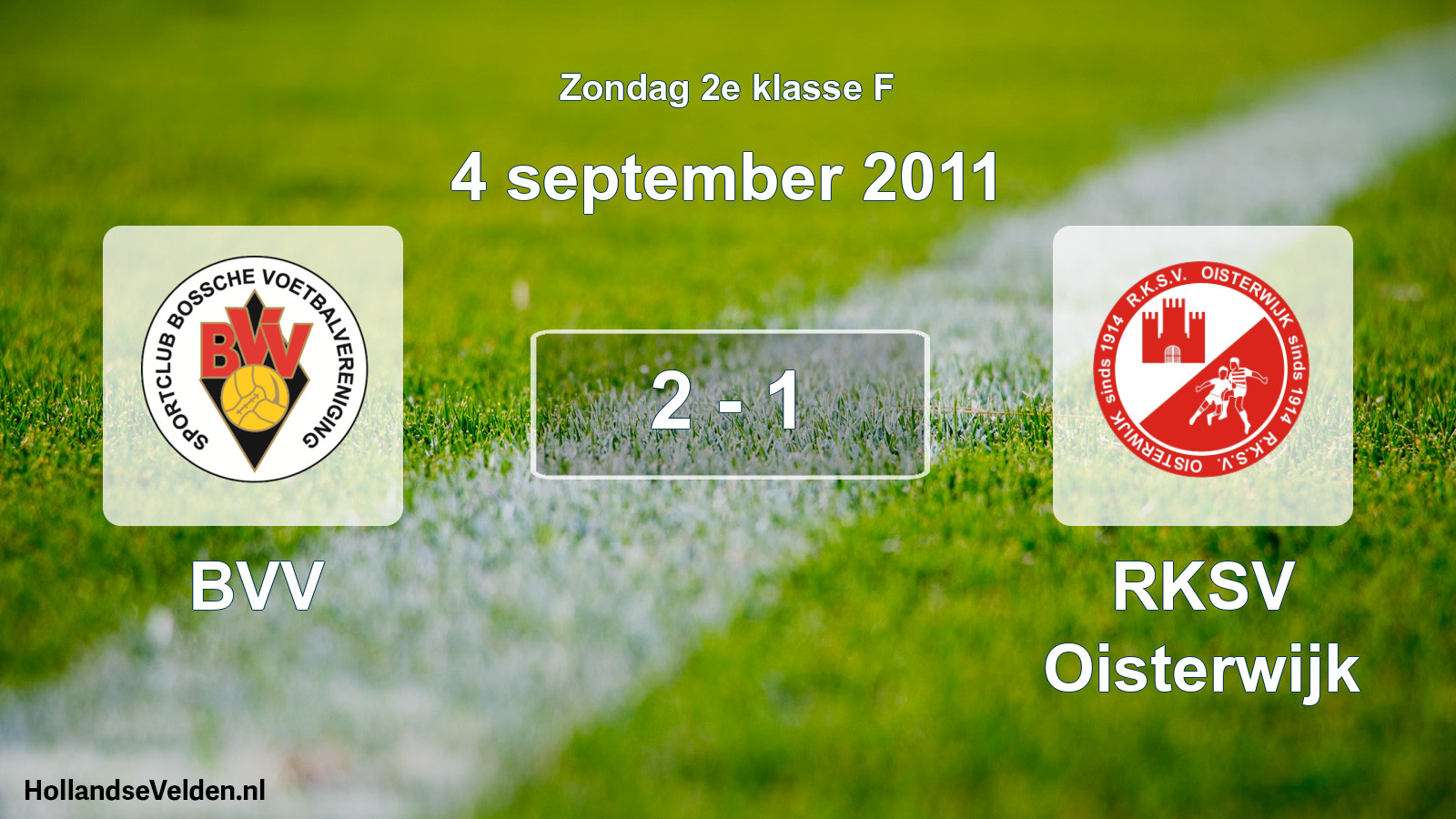 Total number of matches played: BVV - RKSV Oisterwijk 2 - 1 (4 September 2011)