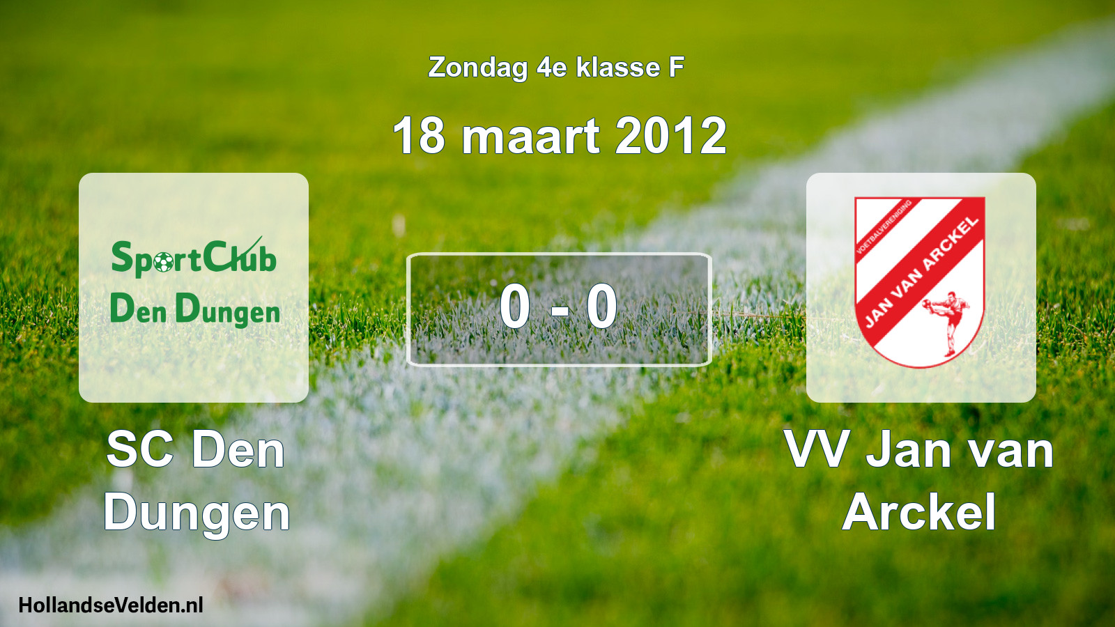 Total number of matches played: SC Den Dungen - VV Jan van Arckel 0 - 0 (18 March 2012)