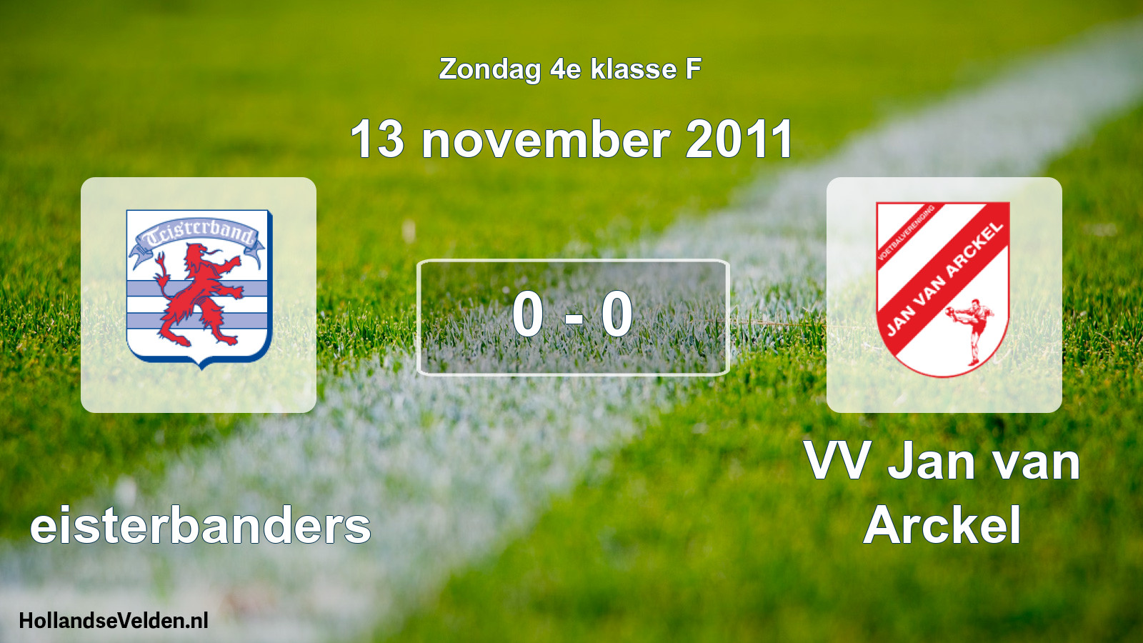 Total number of matches played: Teisterbanders - VV Jan van Arckel 0 - 0 (13 November 2011)