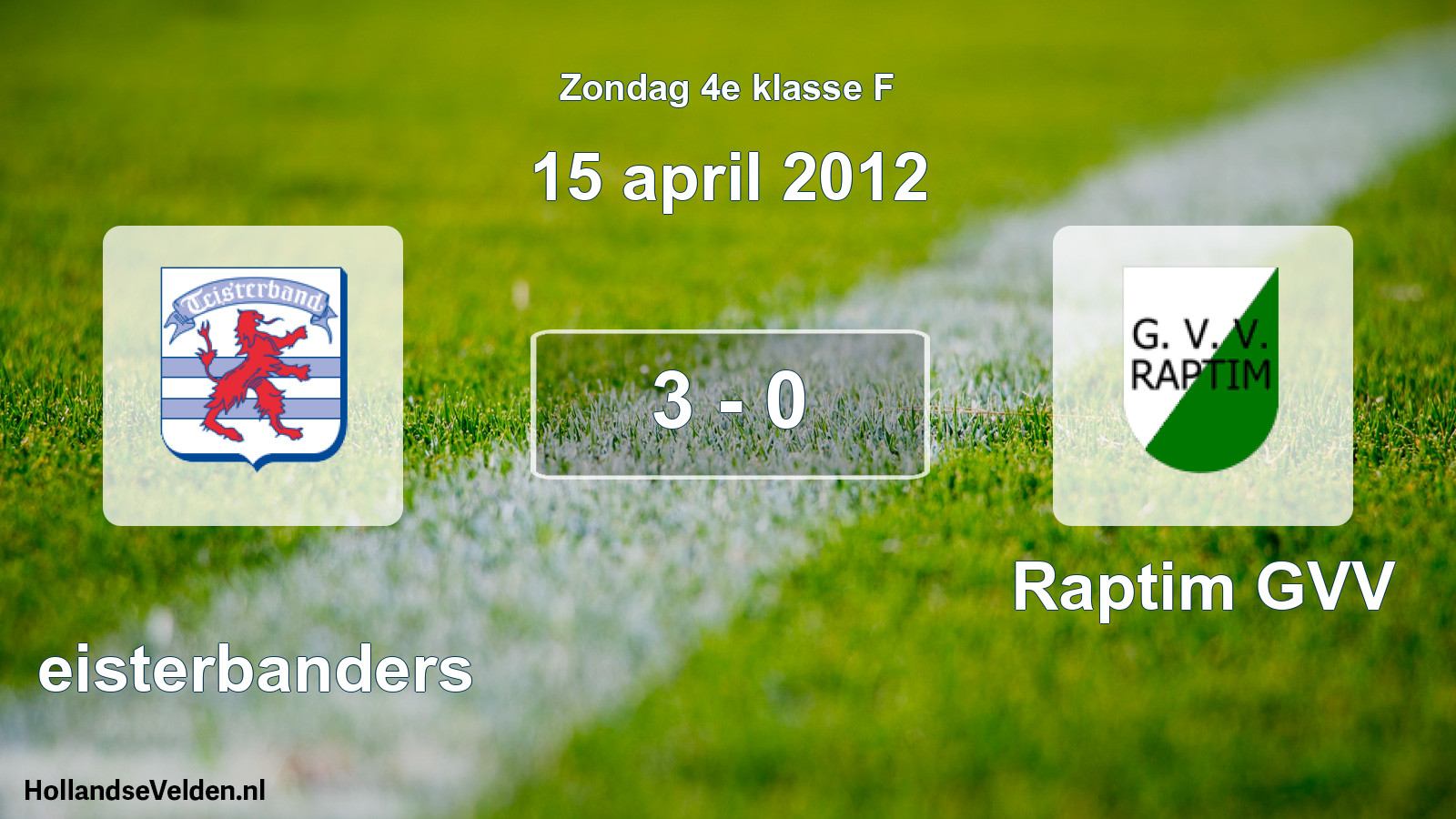 Total number of matches played: Teisterbanders - Raptim GVV 3 - 0 (15 April 2012)