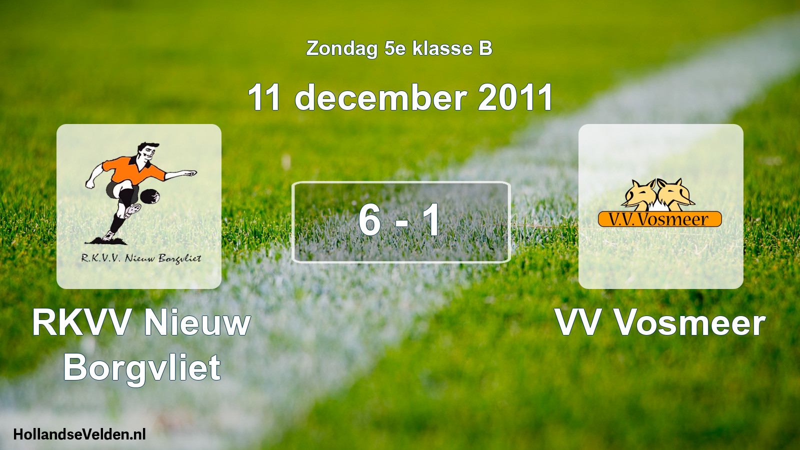Total number of matches played: RKVV Nieuw Borgvliet - VV Vosmeer 6 - 1 (11 December 2011)