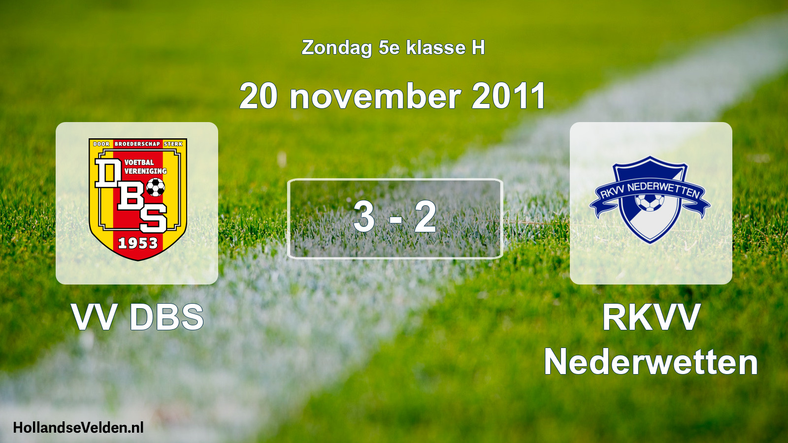 Total number of matches played: VV DBS - RKVV Nederwetten 3 - 2 (20 November 2011)