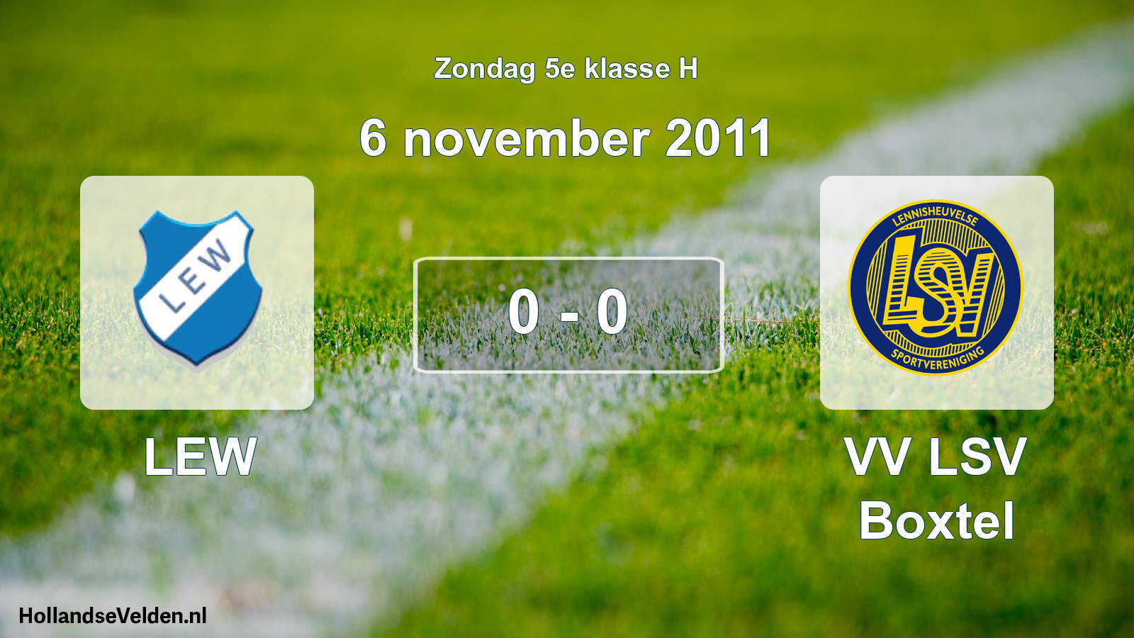 Total number of matches played: LEW - VV LSV Boxtel 0 - 0 (6 November 2011)
