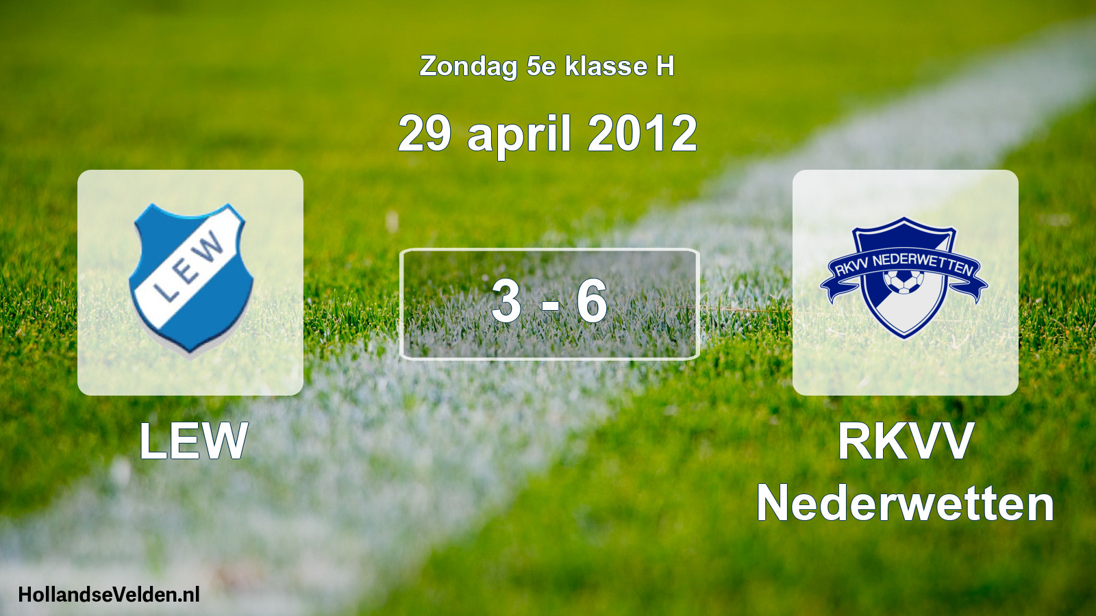 Total number of matches played: LEW - RKVV Nederwetten 3 - 6 (29 April 2012)