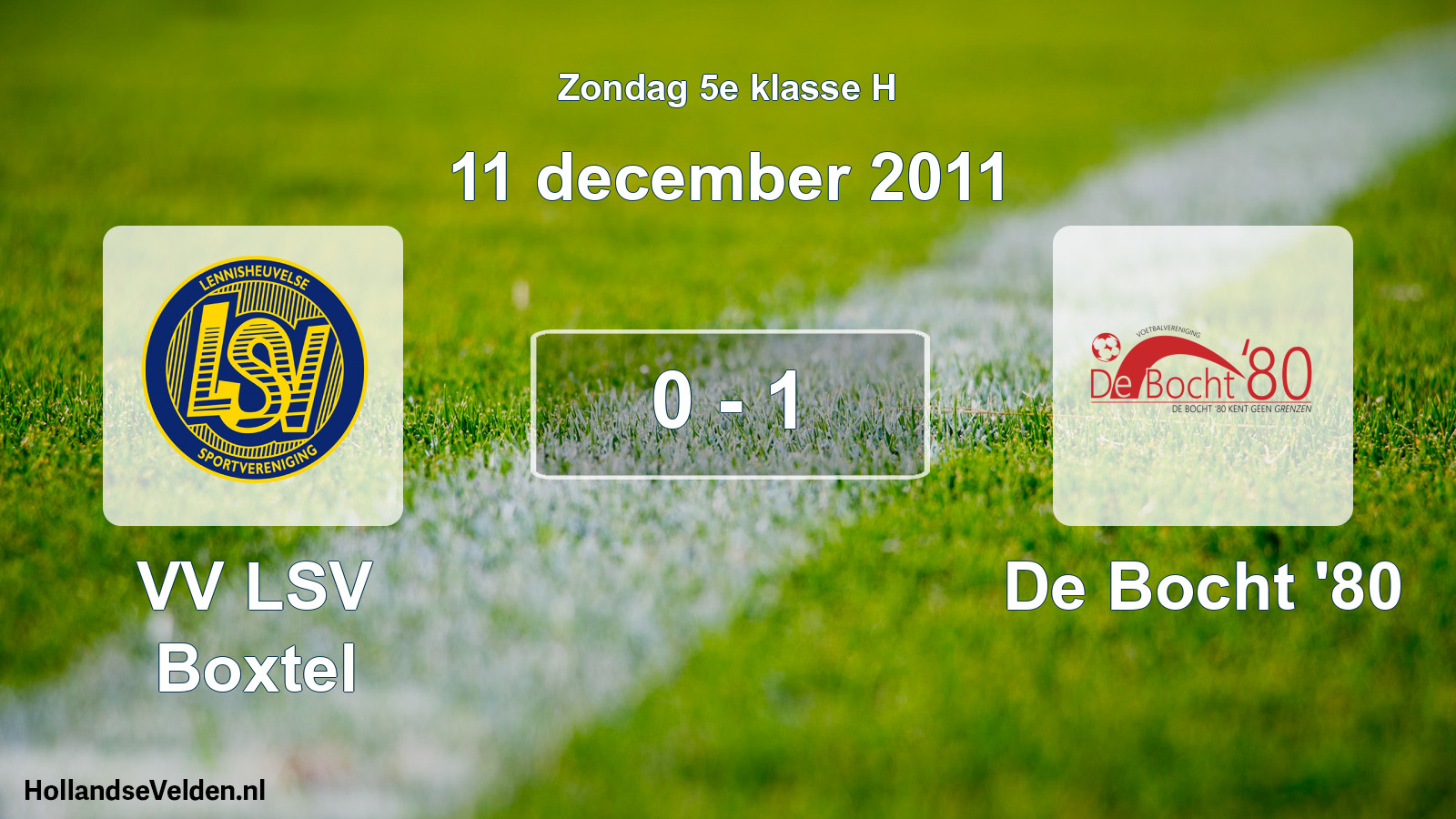Total number of matches played: VV LSV Boxtel - De Bocht '80 0 - 1 (11 December 2011)
