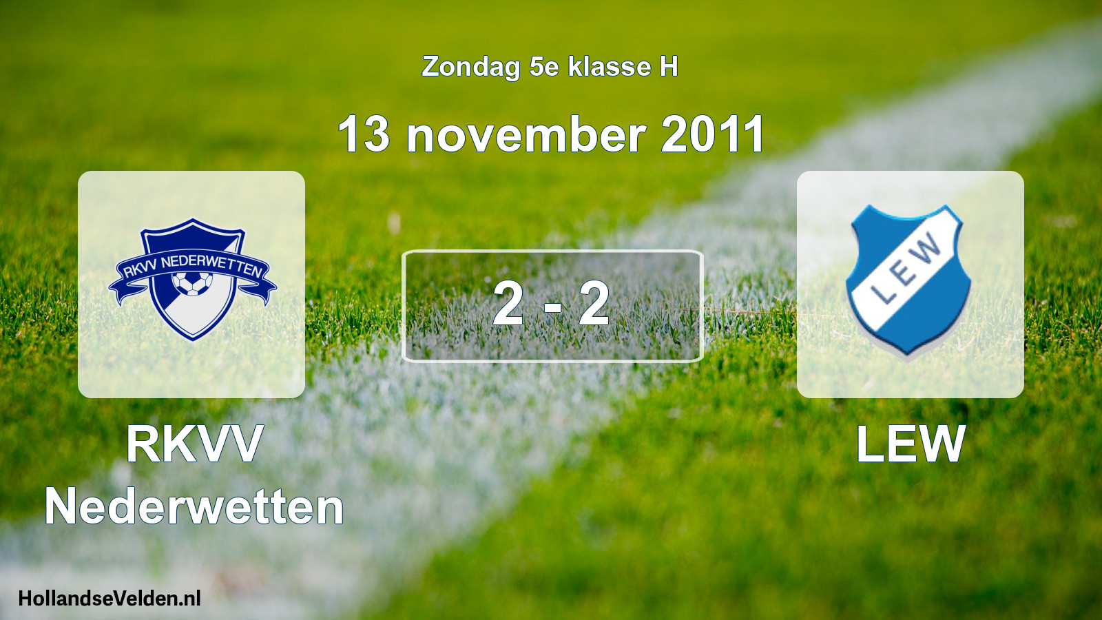 Total number of matches played: RKVV Nederwetten - LEW 2 - 2 (13 November 2011)
