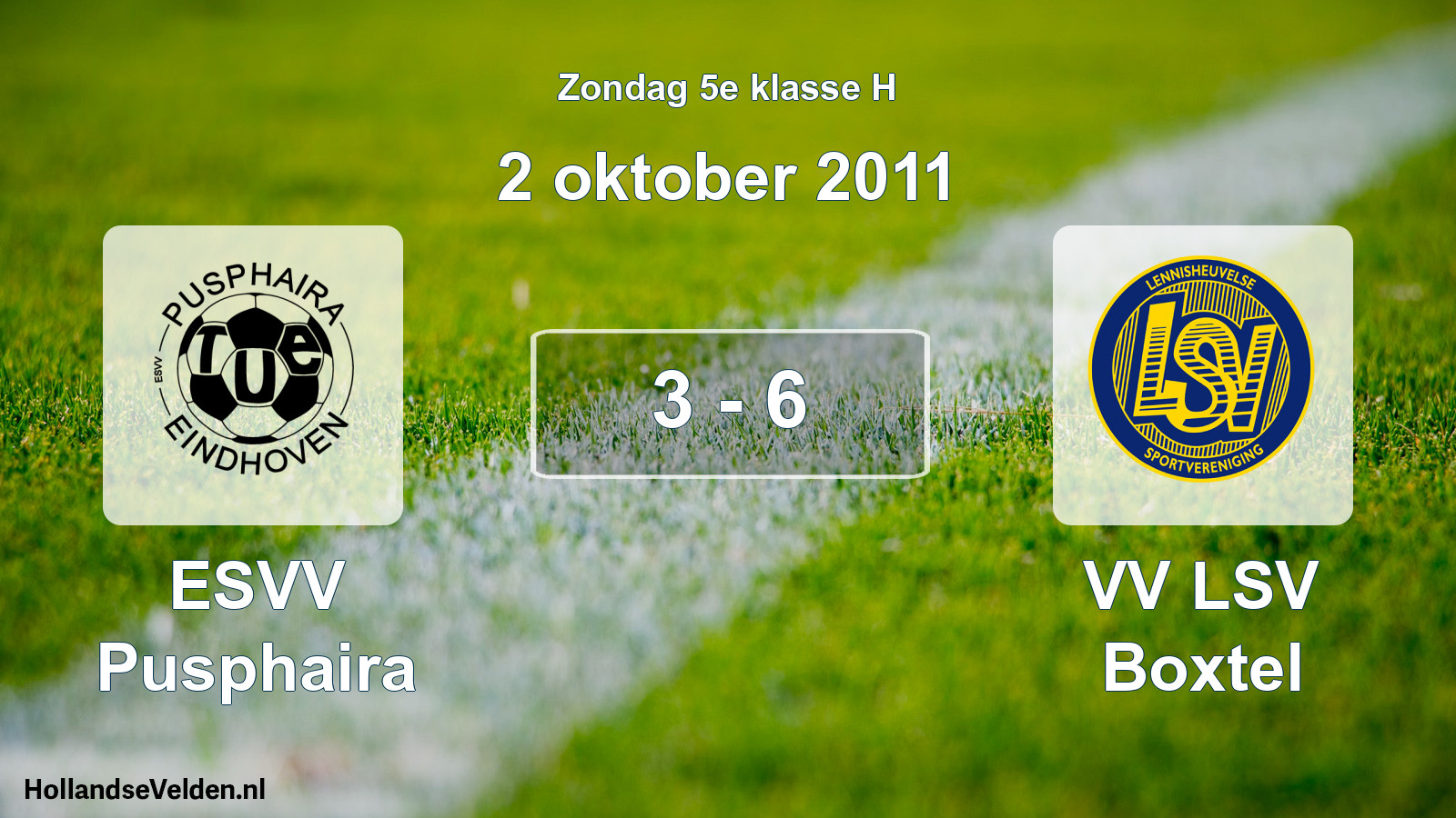 Total number of matches played: ESVV Pusphaira - VV LSV Boxtel 3 - 6 (2 October 2011)