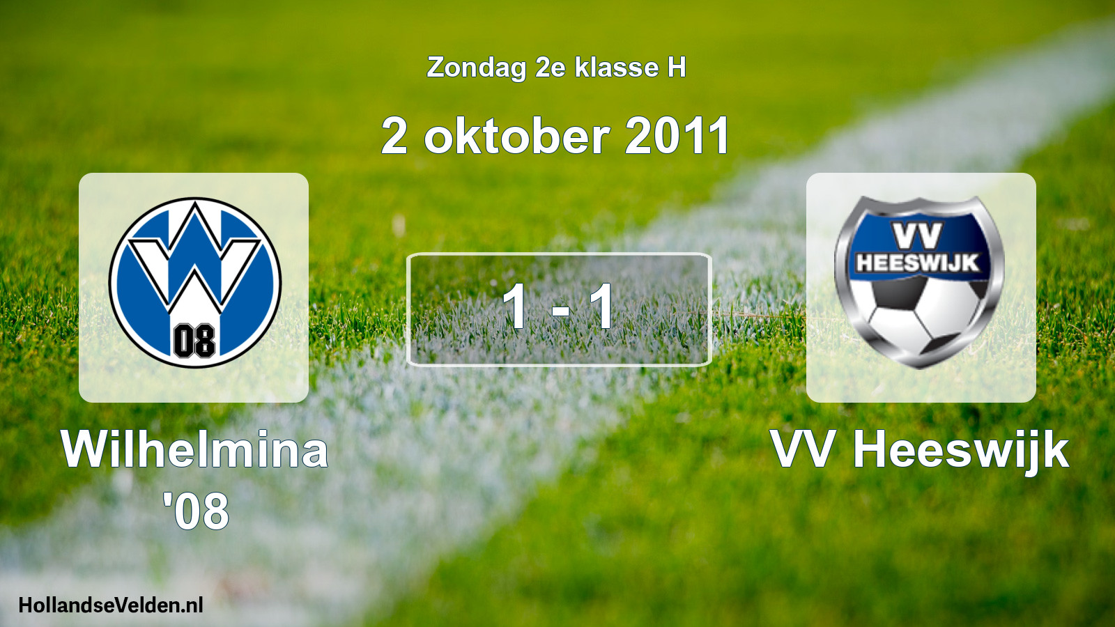 Total number of matches played: Wilhelmina '08 - VV Heeswijk 1 - 1 (2 October 2011)