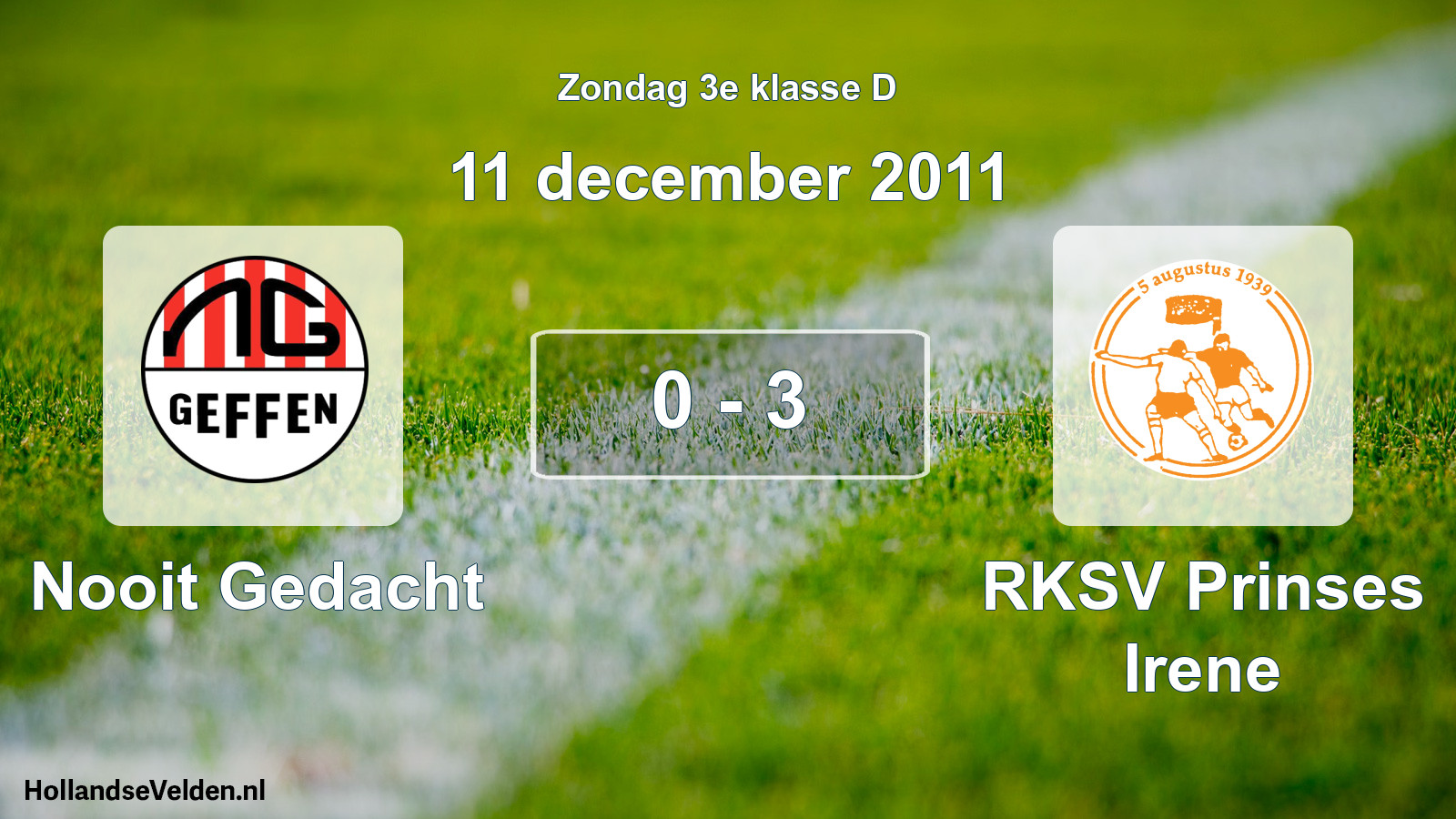 Total number of matches played: Nooit Gedacht - RKSV Prinses Irene 0 - 3 (11 December 2011)