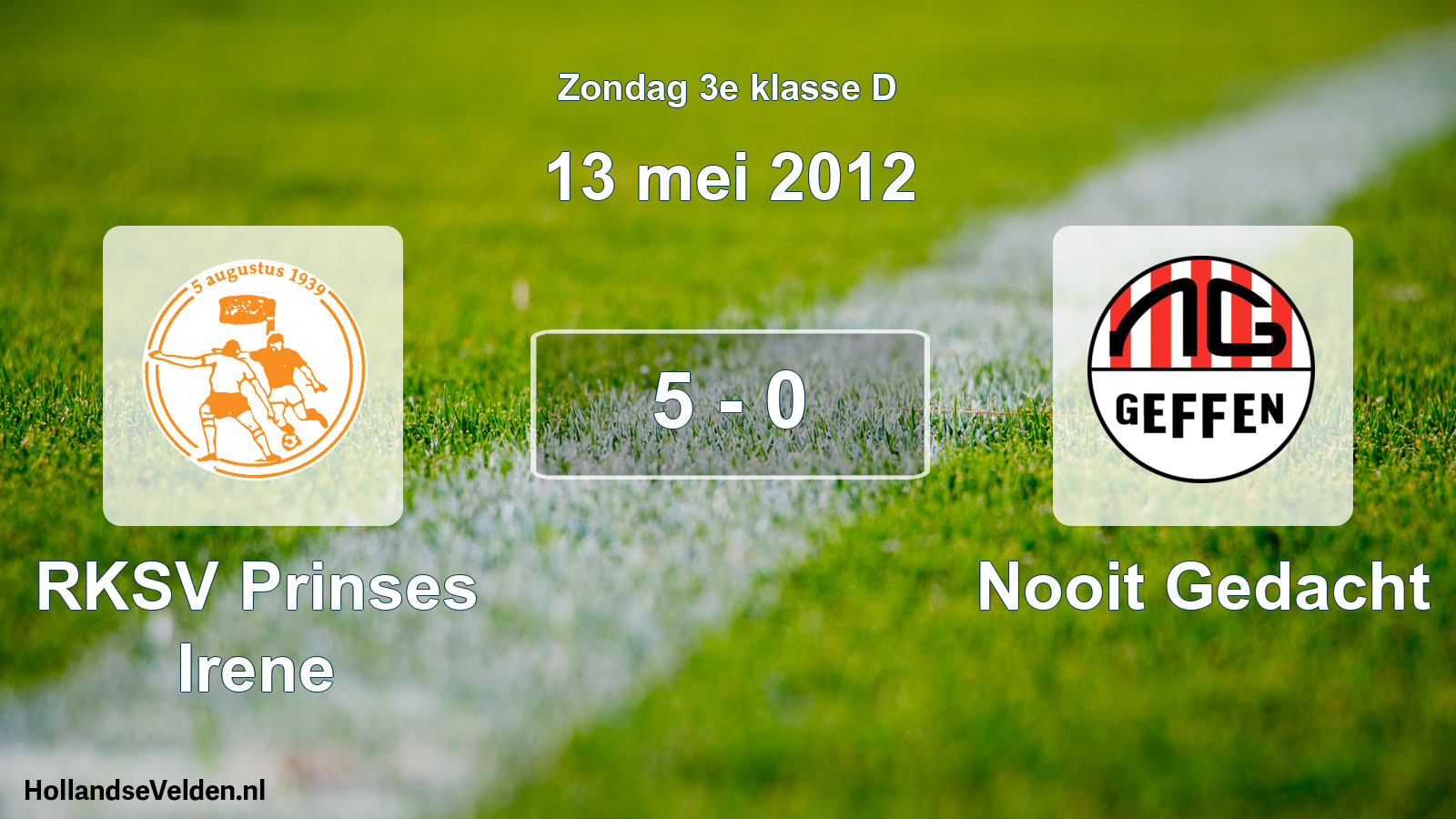 Total number of matches played: RKSV Prinses Irene - Nooit Gedacht 5 - 0 (13 May 2012)
