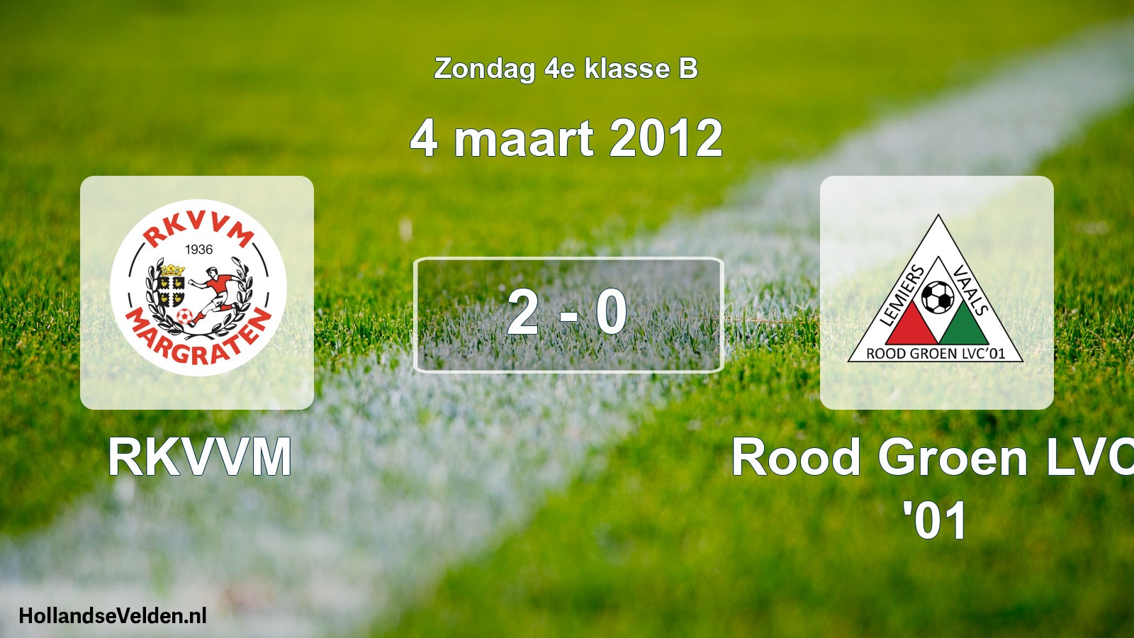Total number of matches played: RKVVM - Rood Groen LVC '01 2 - 0 (4 March 2012)