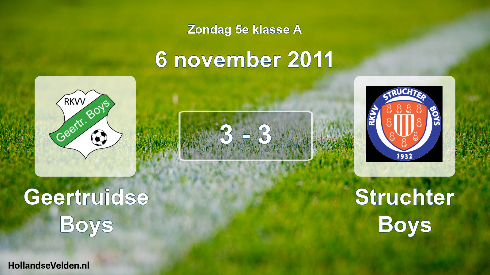 Total number of matches played: Geertruidse Boys - Struchter Boys 3 - 3 (6 November 2011)