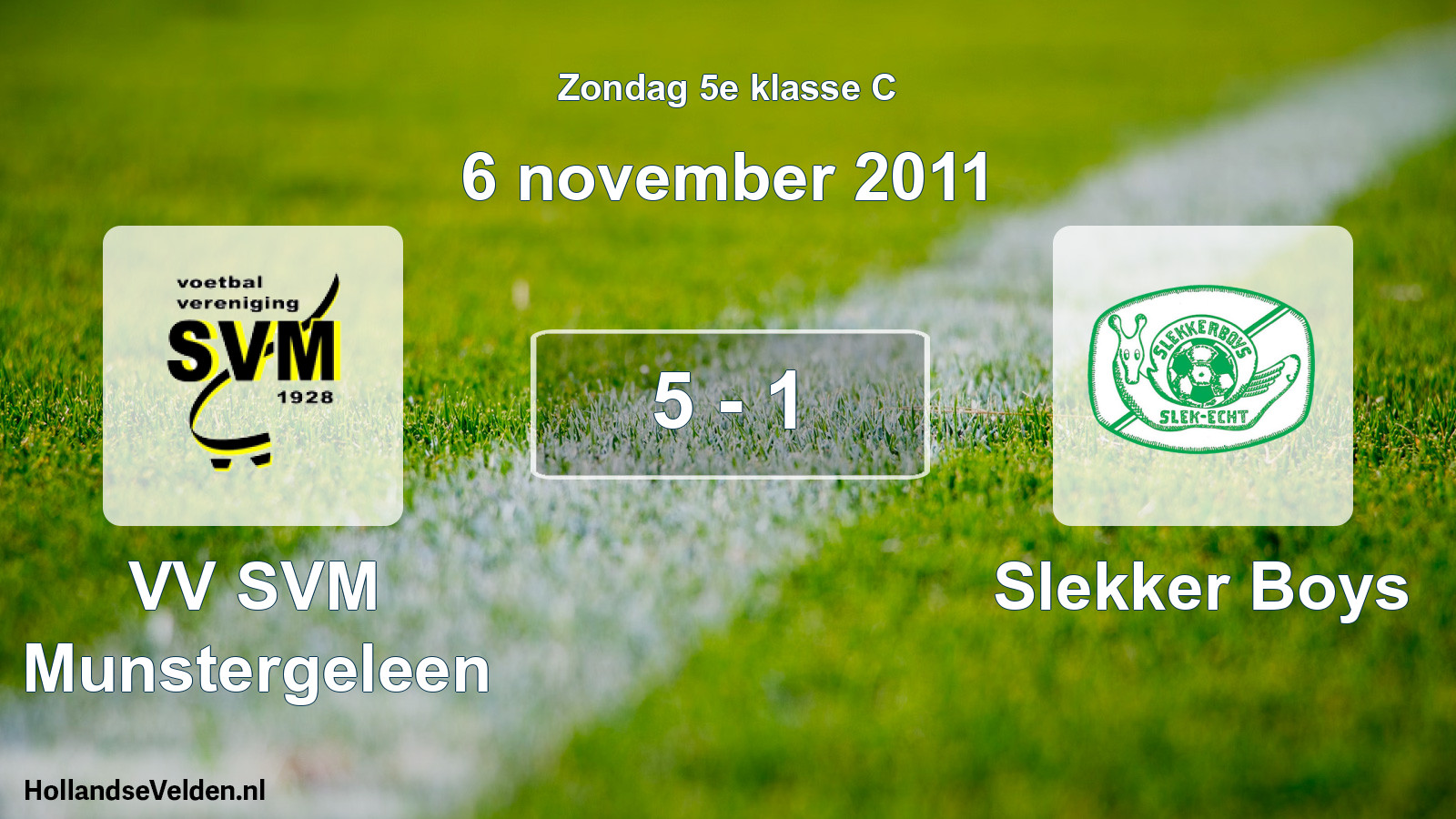 Total number of matches played: VV SVM Munstergeleen - Slekker Boys 5 - 1 (6 November 2011)