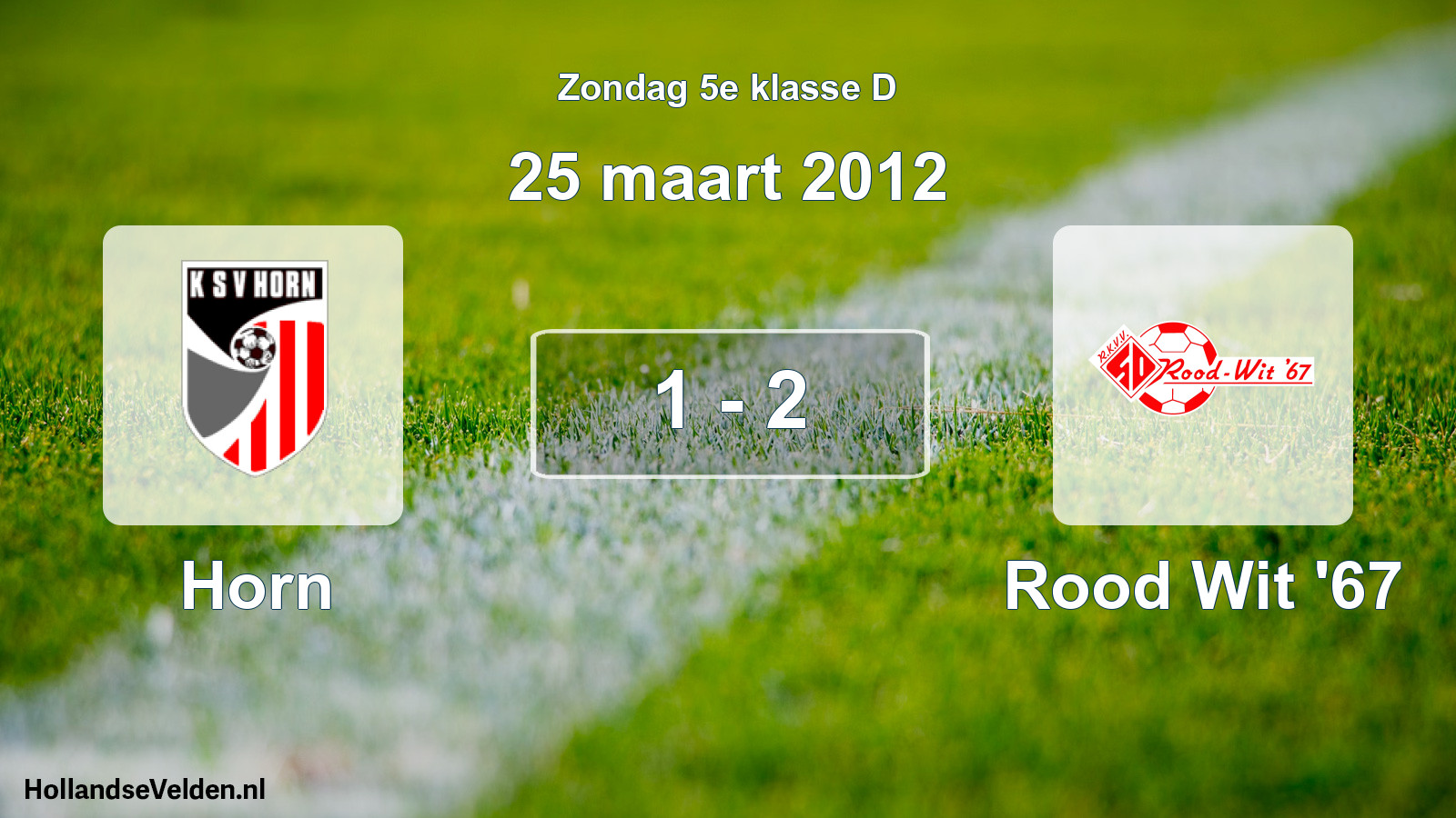Total number of matches played: Horn - Rood Wit '67 1 - 2 (25 March 2012)