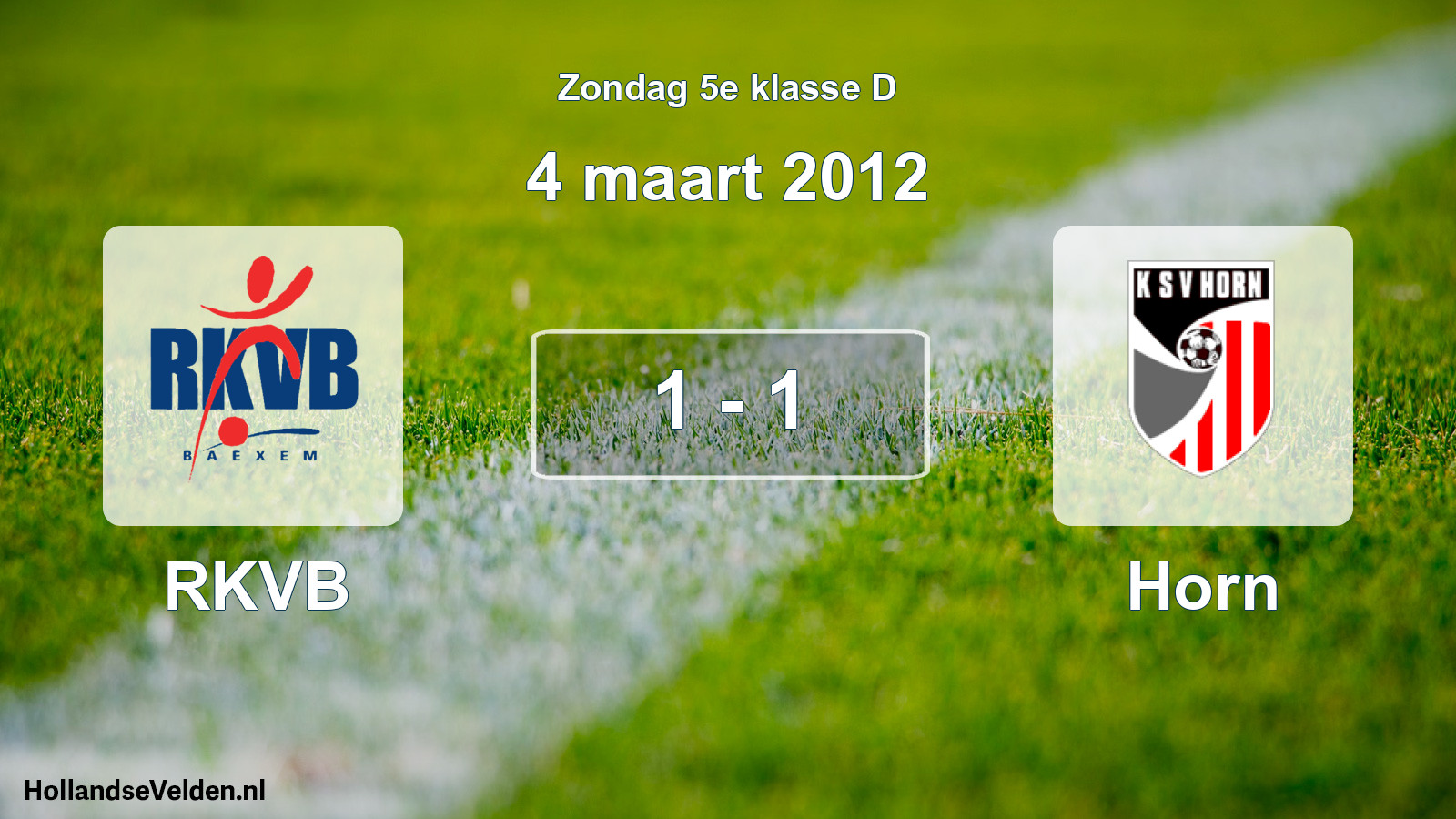 Total number of matches played: RKVB - Horn 1 - 1 (4 March 2012)