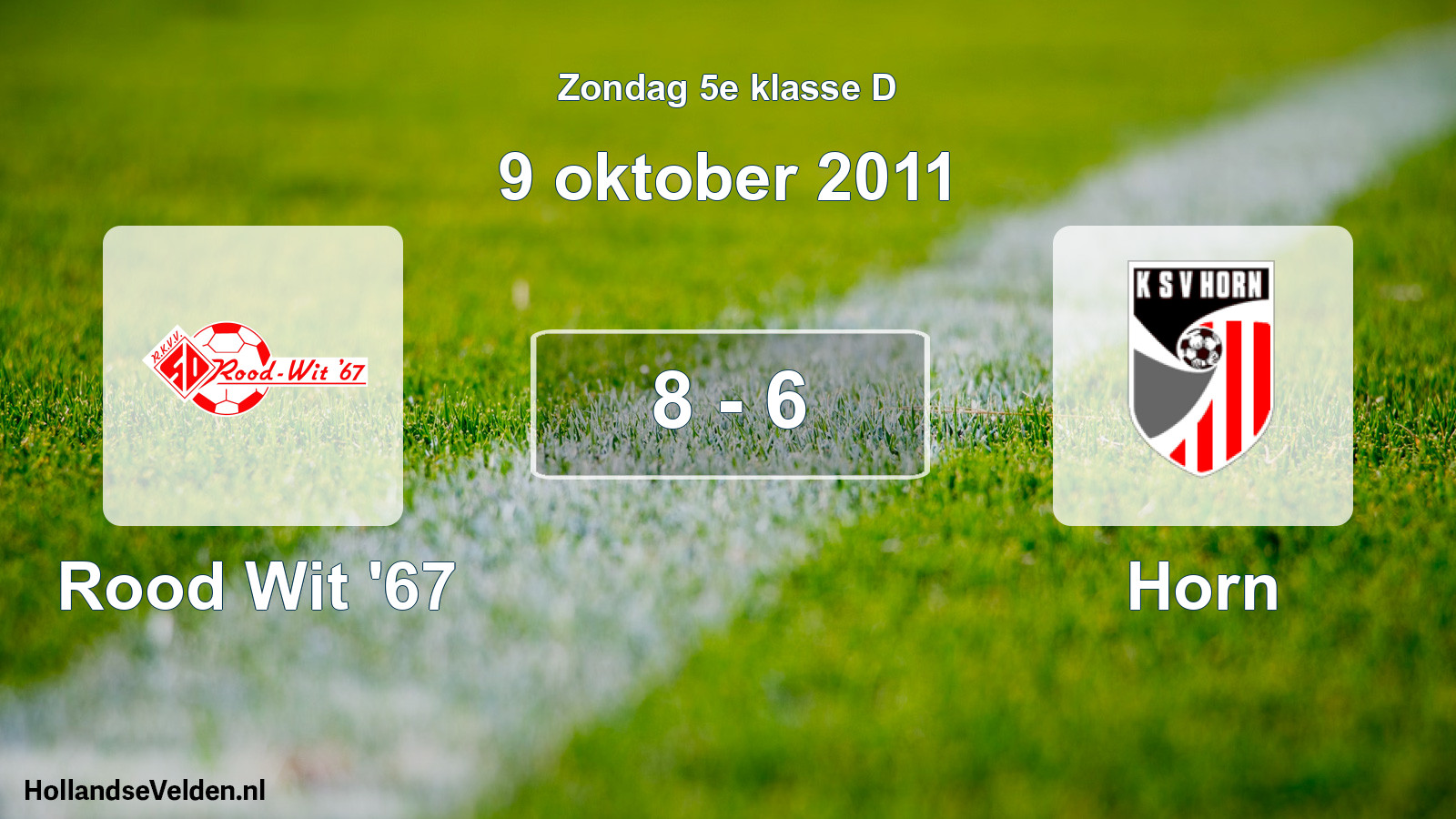 Total number of matches played: Rood Wit '67 - Horn 8 - 6 (9 October 2011)