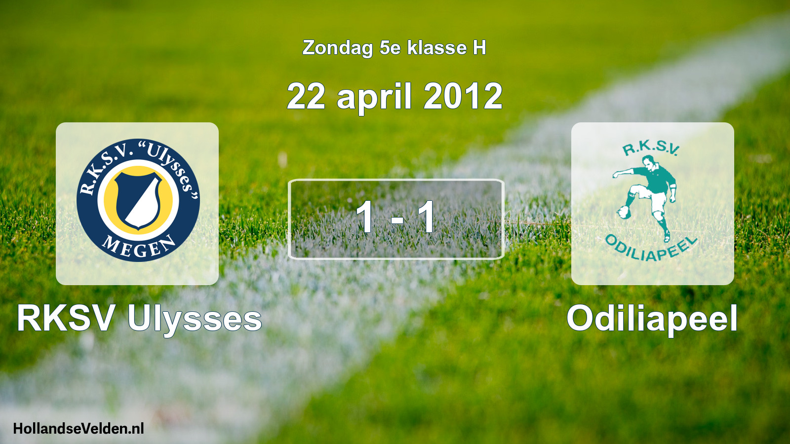 Total number of matches played: RKSV Ulysses - Odiliapeel 1 - 1 (22 April 2012)