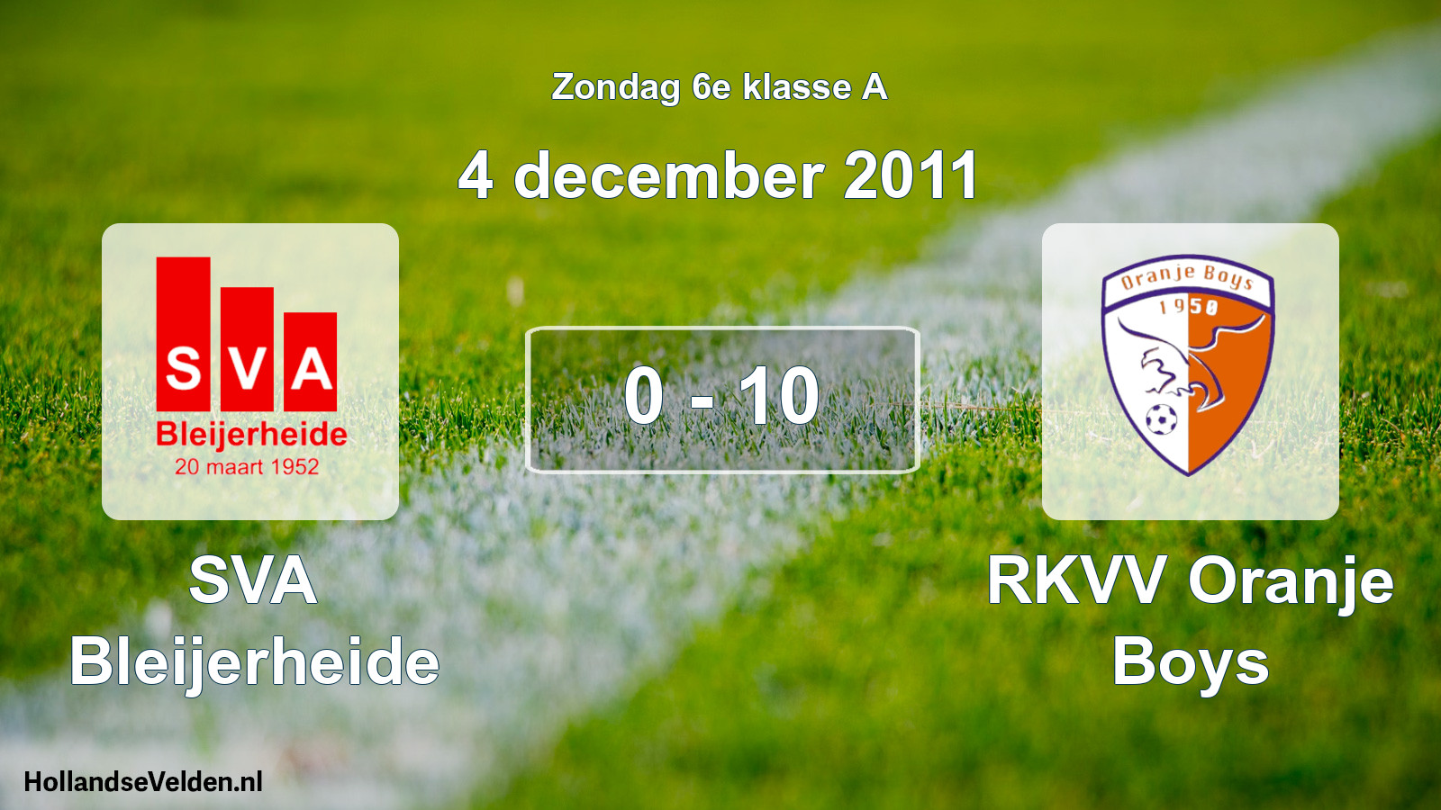 Total number of matches played: SVA Bleijerheide - RKVV Oranje Boys 0 - 10 (4 December 2011)