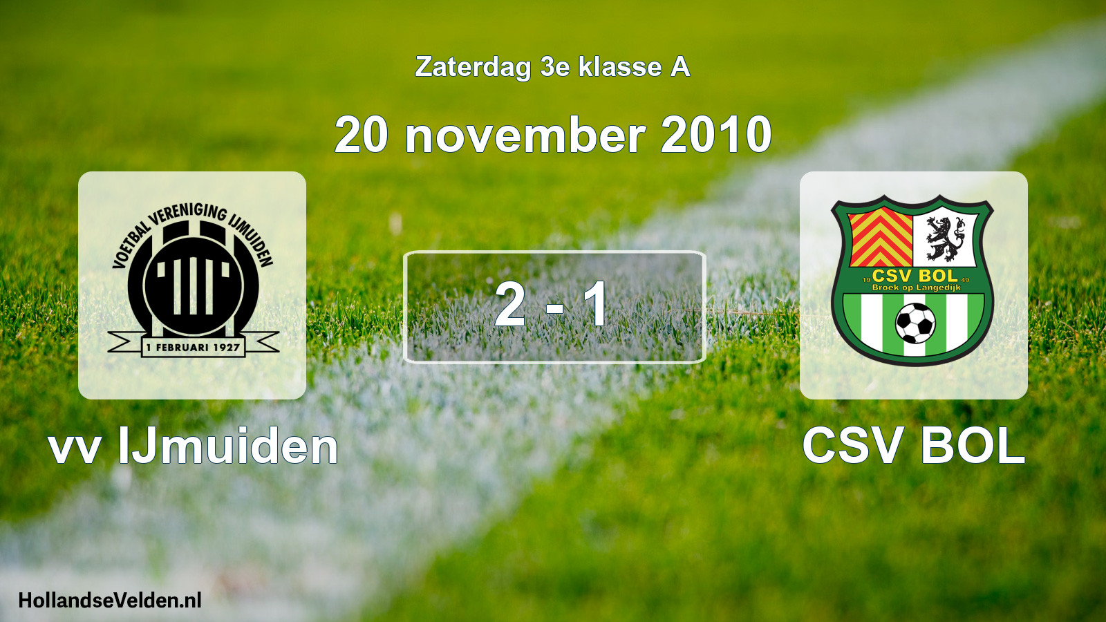 Total number of matches played: vv IJmuiden - CSV BOL 2 - 1 (20 November 2010)