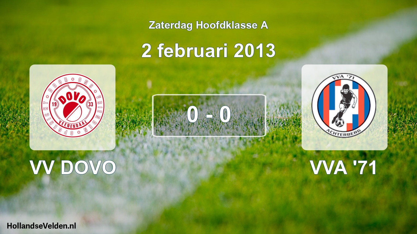 Total number of matches played: VV DOVO - VVA '71 0 - 0 (2 February 2013)