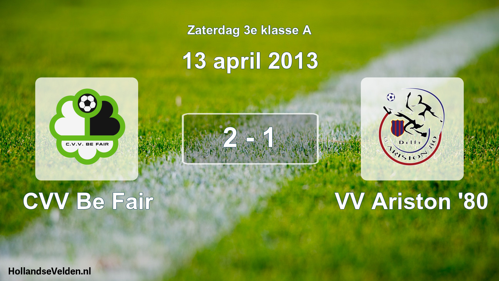 Total number of matches played: CVV Be Fair - VV Ariston '80 2 - 1 (13 April 2013)