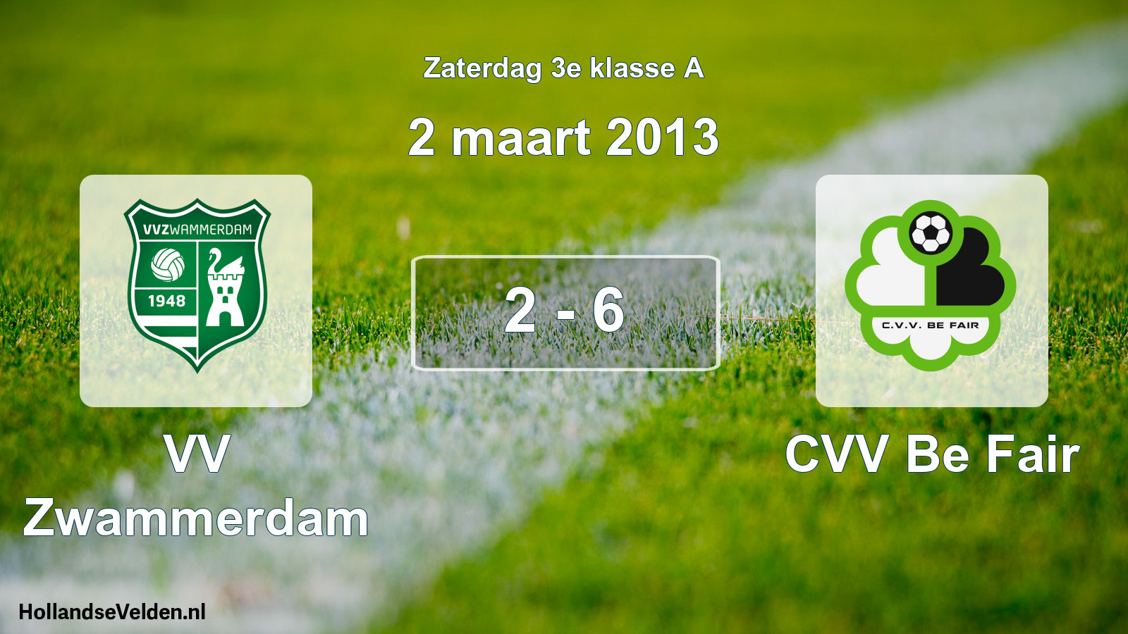 Total number of matches played: VV Zwammerdam - CVV Be Fair 2 - 6 (2 March 2013)