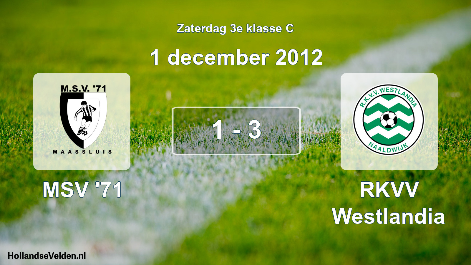 Total number of matches played: MSV '71 - RKVV Westlandia 1 - 3 (1 December 2012)