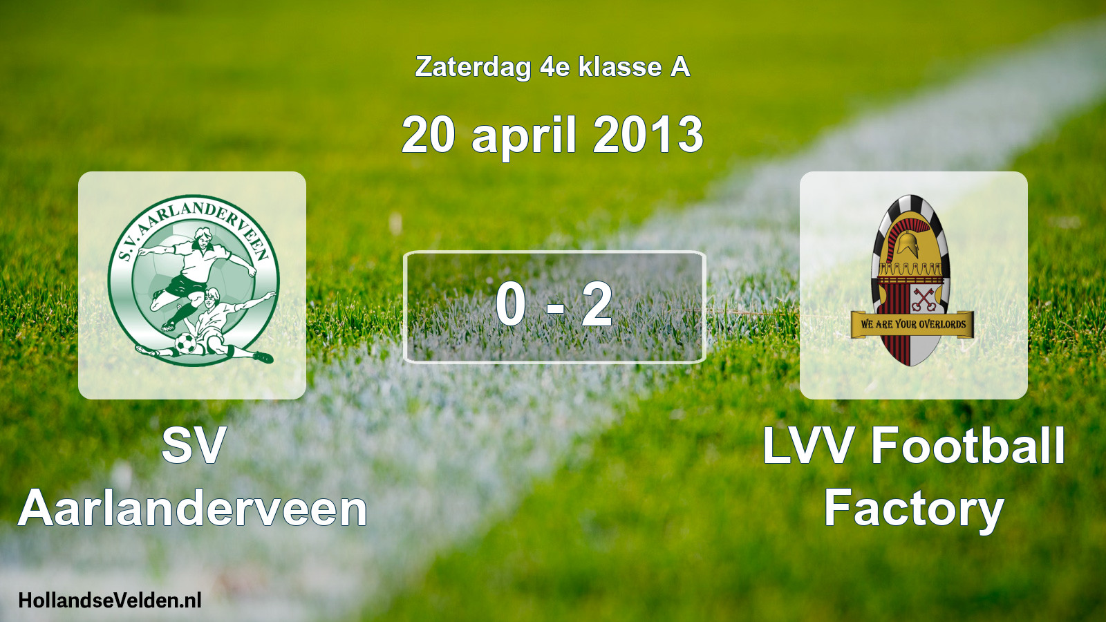Total number of matches played: SV Aarlanderveen - LVV Football Factory 0 - 2 (20 April 2013)