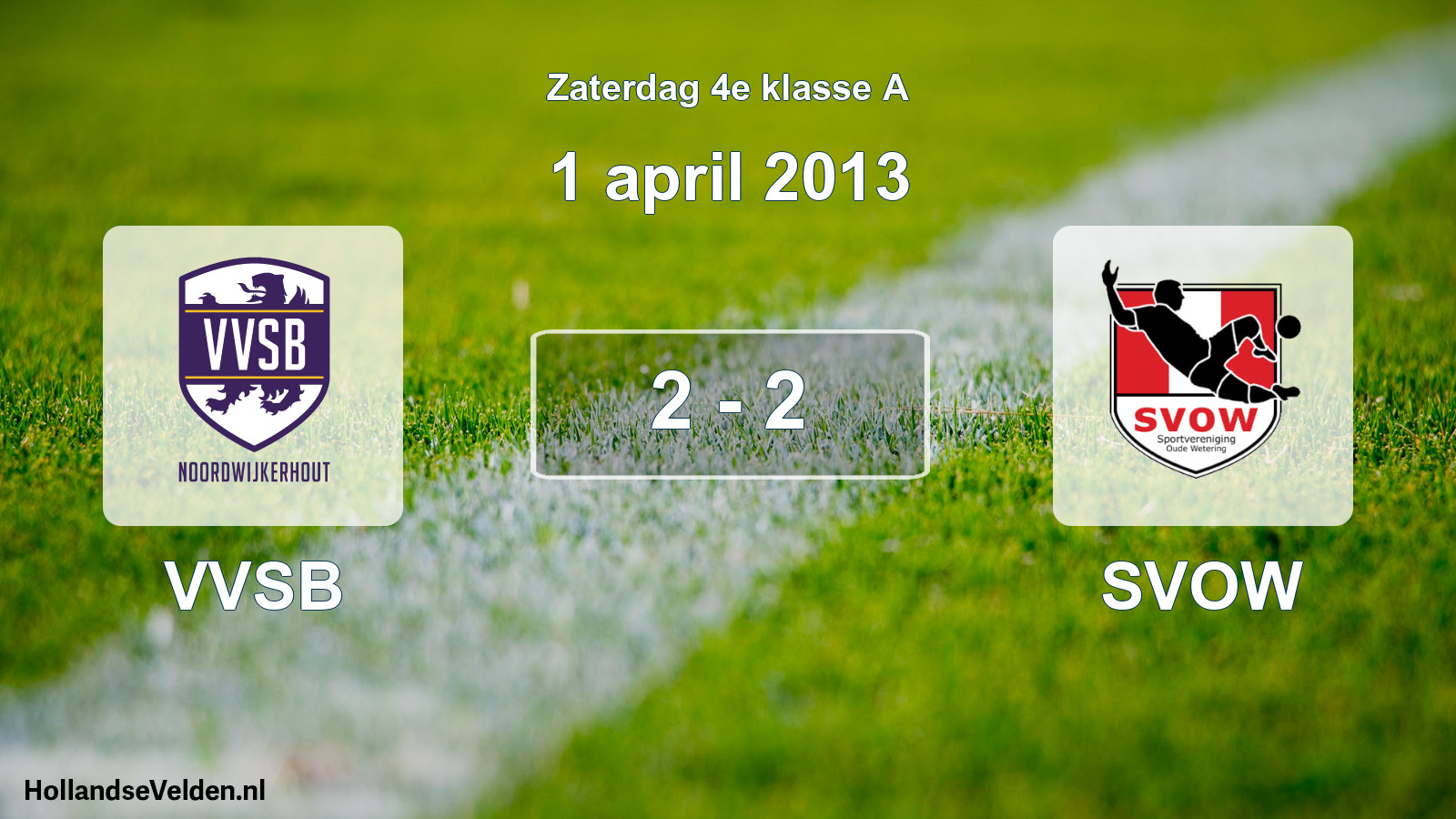 Total number of matches played: VVSB - SVOW 2 - 2 (1 April 2013)