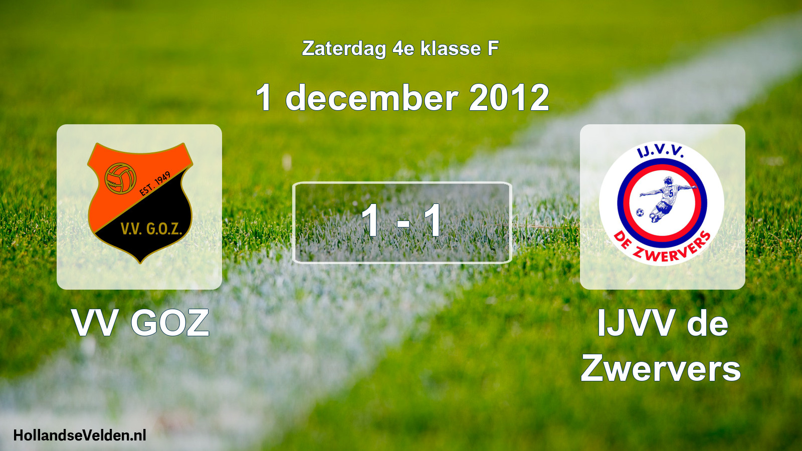 Total number of matches played: VV GOZ - IJVV de Zwervers 1 - 1 (1 December 2012)