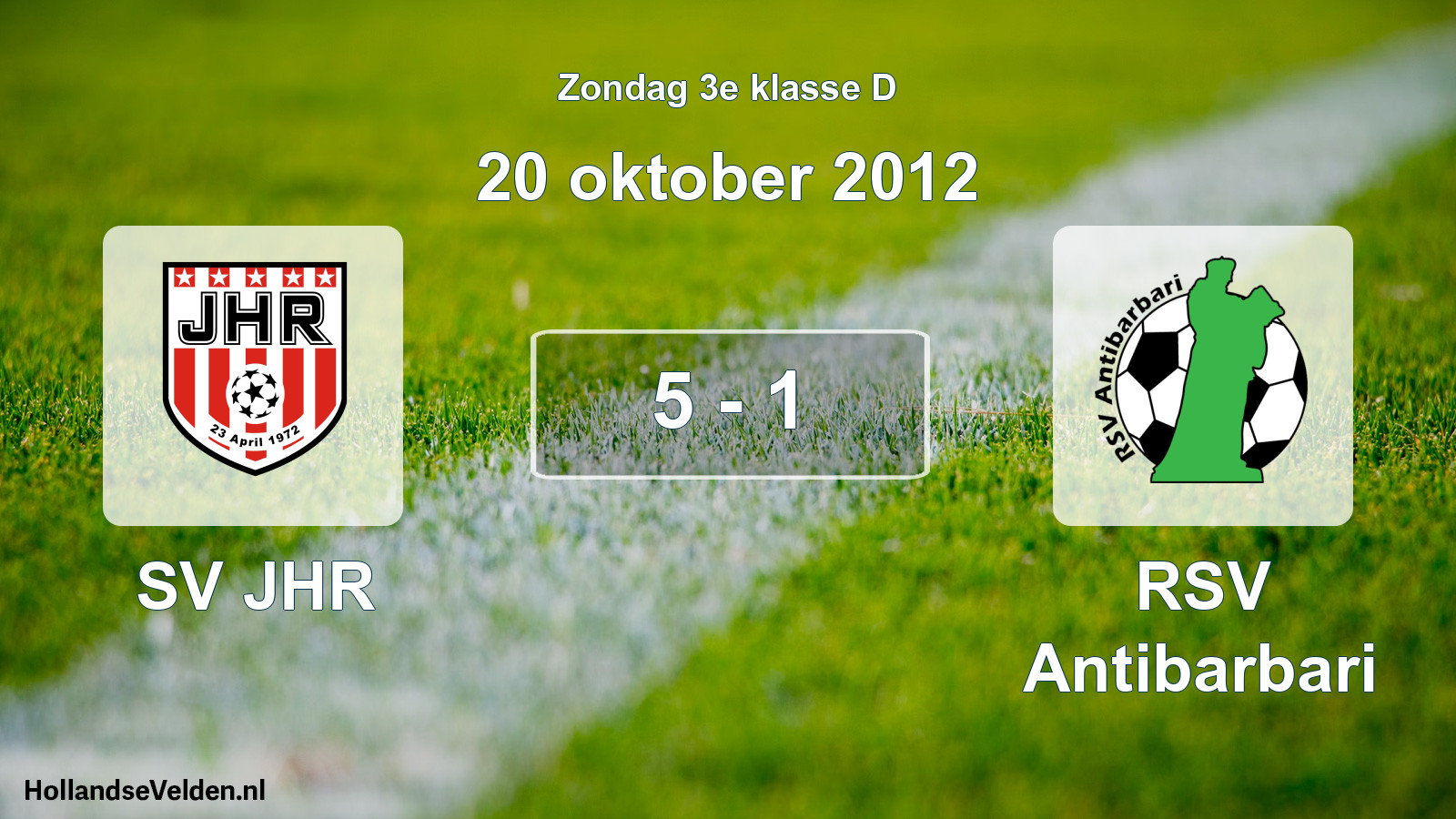 Total number of matches played: SV JHR - RSV Antibarbari 5 - 1 (20 October 2012)