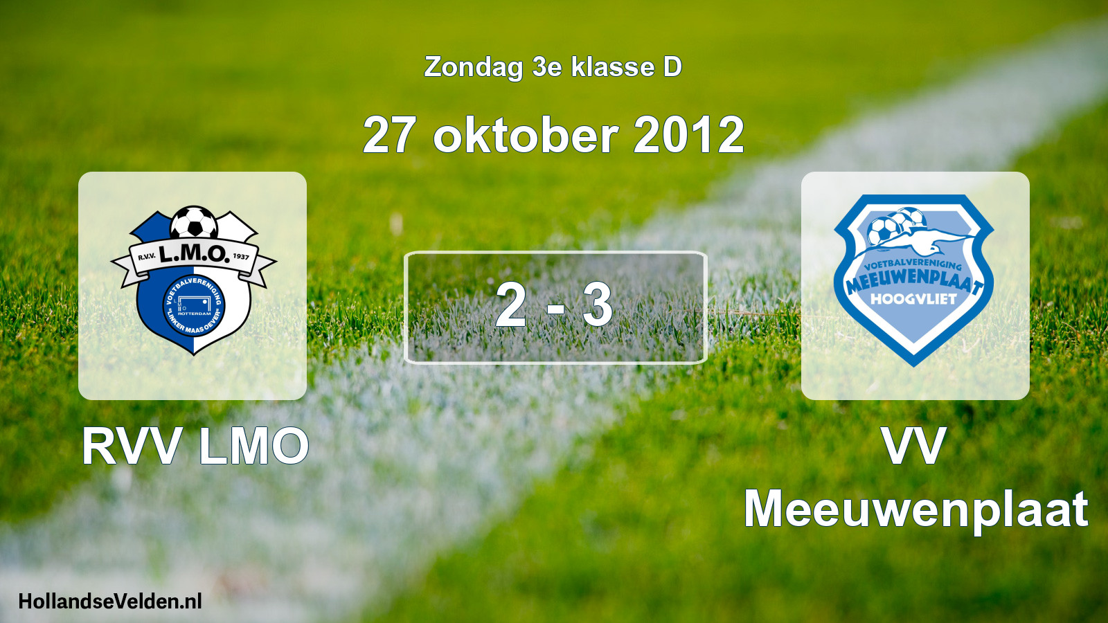 Total number of matches played: RVV LMO - VV Meeuwenplaat 2 - 3 (27 October 2012)