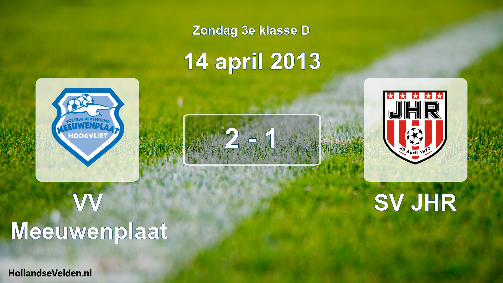 Total number of matches played: VV Meeuwenplaat - SV JHR 2 - 1 (14 April 2013)