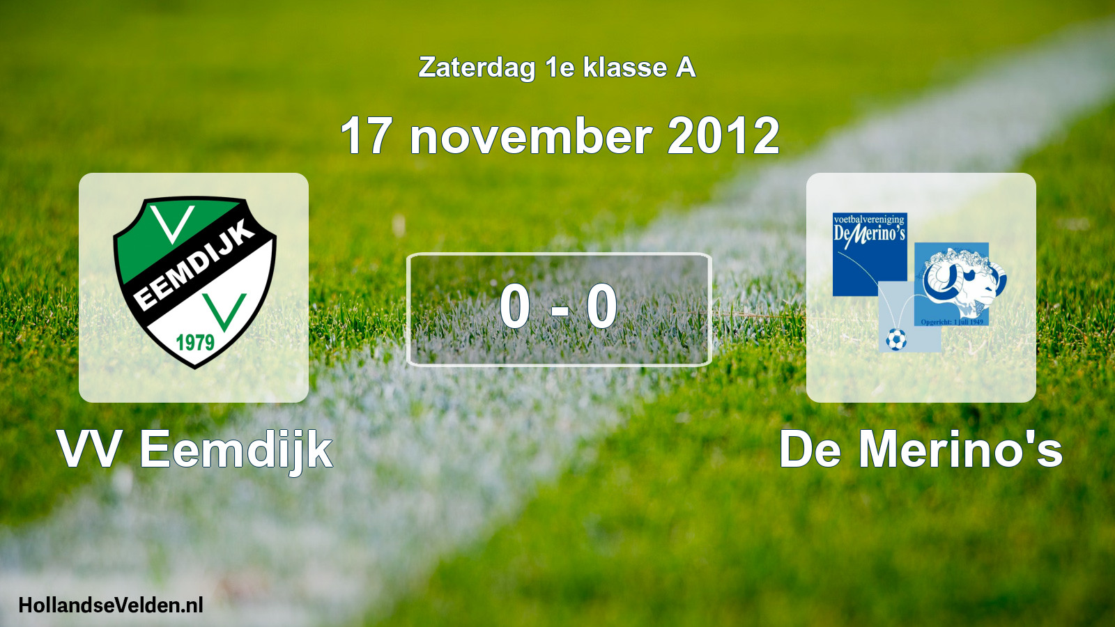 Total number of matches played: VV Eemdijk - De Merino's 0 - 0 (17 November 2012)