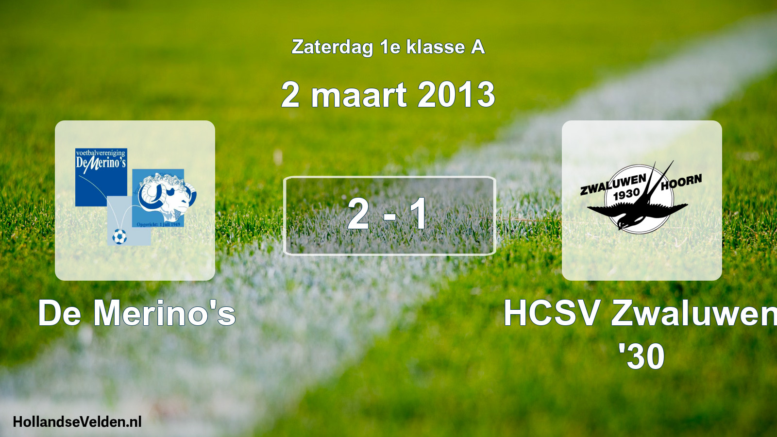 Total number of matches played: De Merino's - Zwaluwen '30 2 - 1 (2 March 2013)