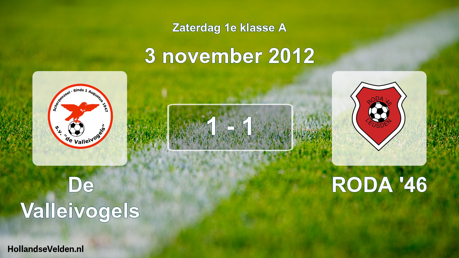 Total number of matches played: De Valleivogels - RODA '46 1 - 1 (3 November 2012)