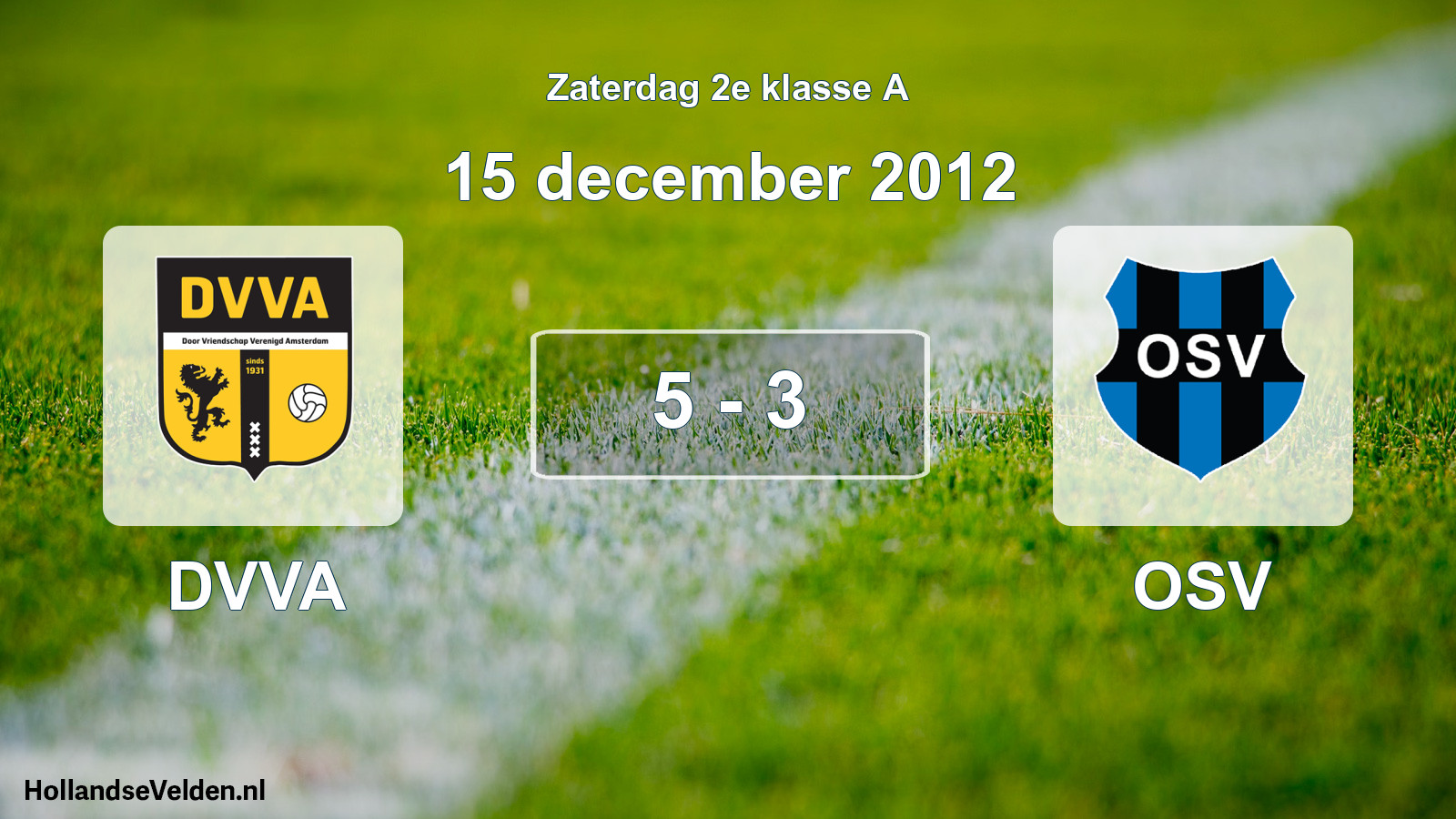 Total number of matches played: DVVA - OSV 5 - 3 (15 December 2012)