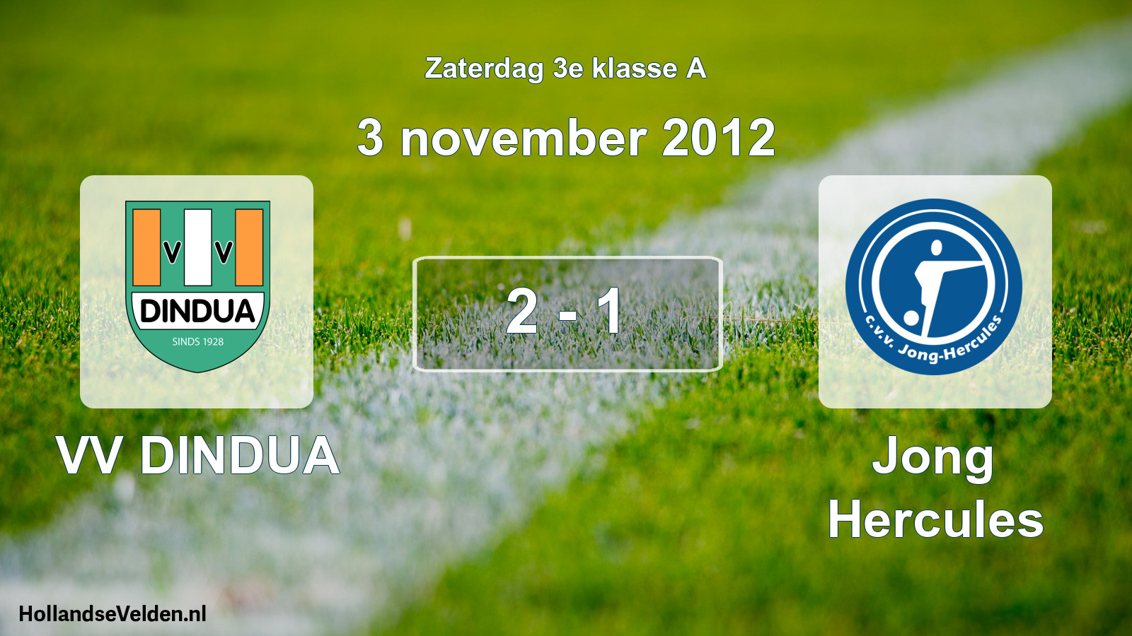 Total number of matches played: VV DINDUA - Jong Hercules 2 - 1 (3 November 2012)