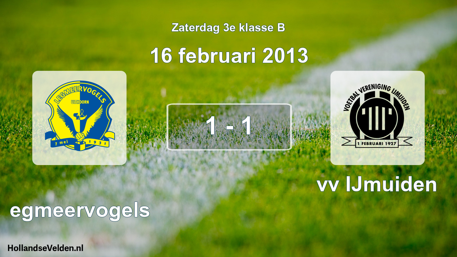 Total number of matches played: Legmeervogels - vv IJmuiden 1 - 1 (16 February 2013)