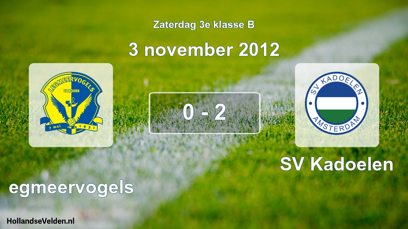 Total number of matches played: Legmeervogels - SV Kadoelen 0 - 2 (3 November 2012)