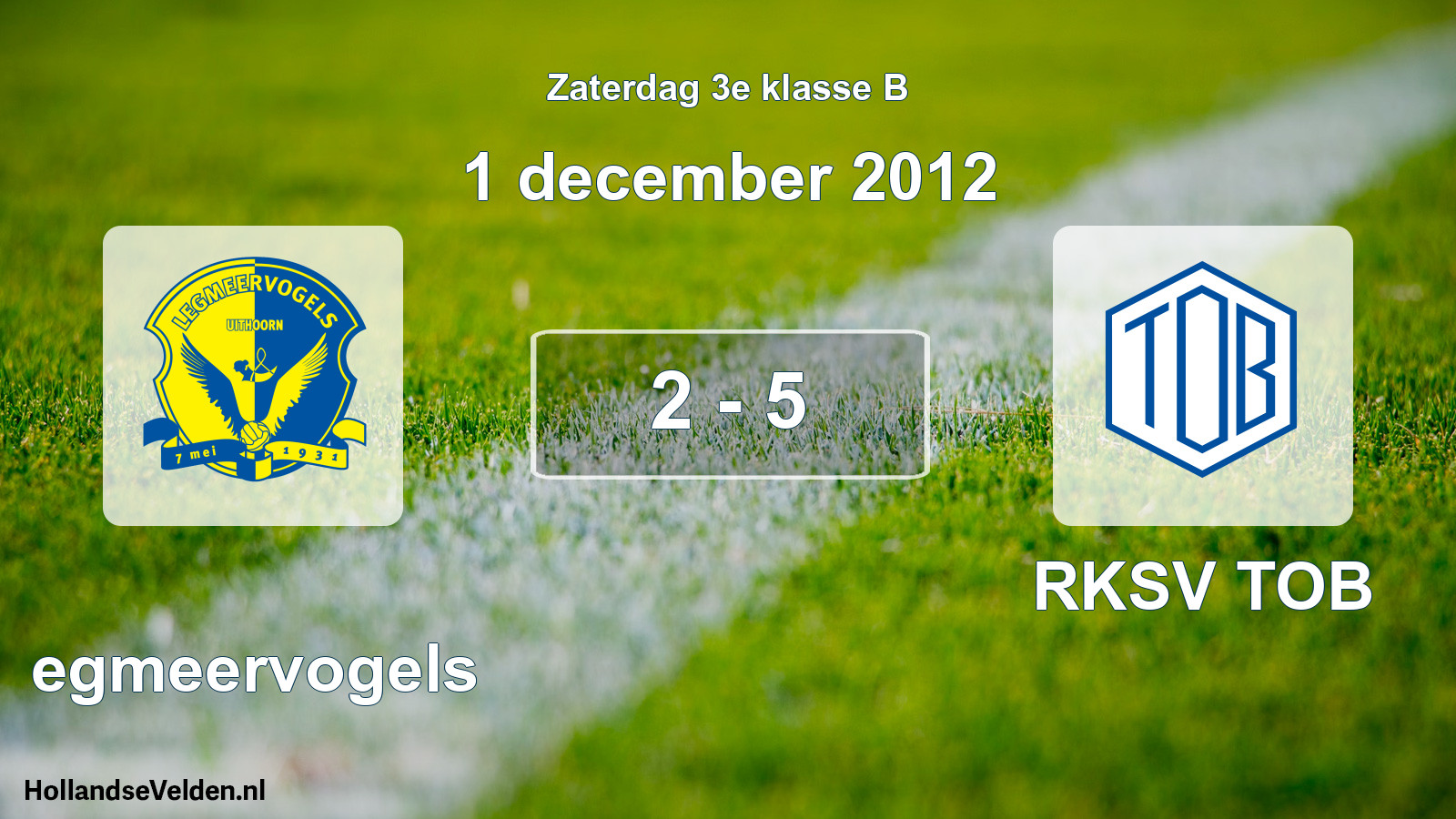 Total number of matches played: Legmeervogels - RKSV TOB 2 - 5 (1 December 2012)