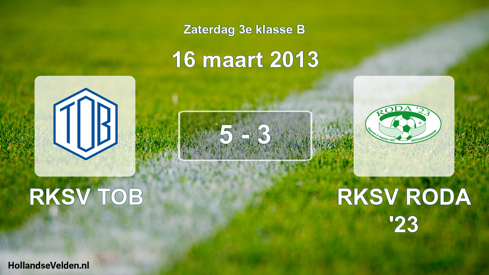 Total number of matches played: RKSV TOB - RKSV RODA '23 5 - 3 (16 March 2013)