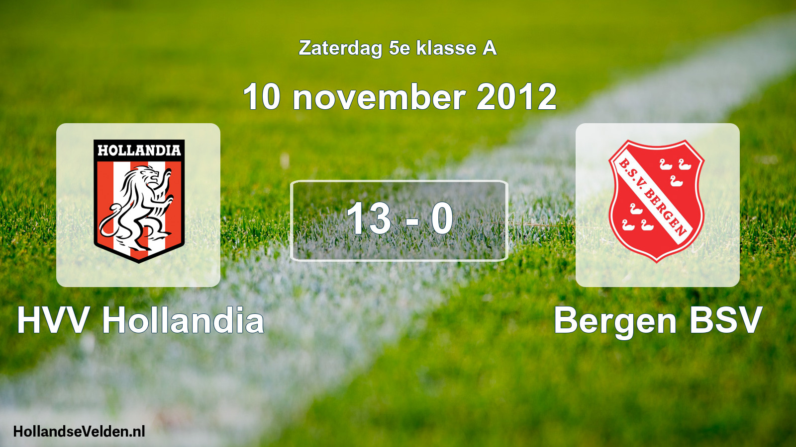 Total number of matches played: HVV Hollandia - Bergen BSV 13 - 0 (10 November 2012)