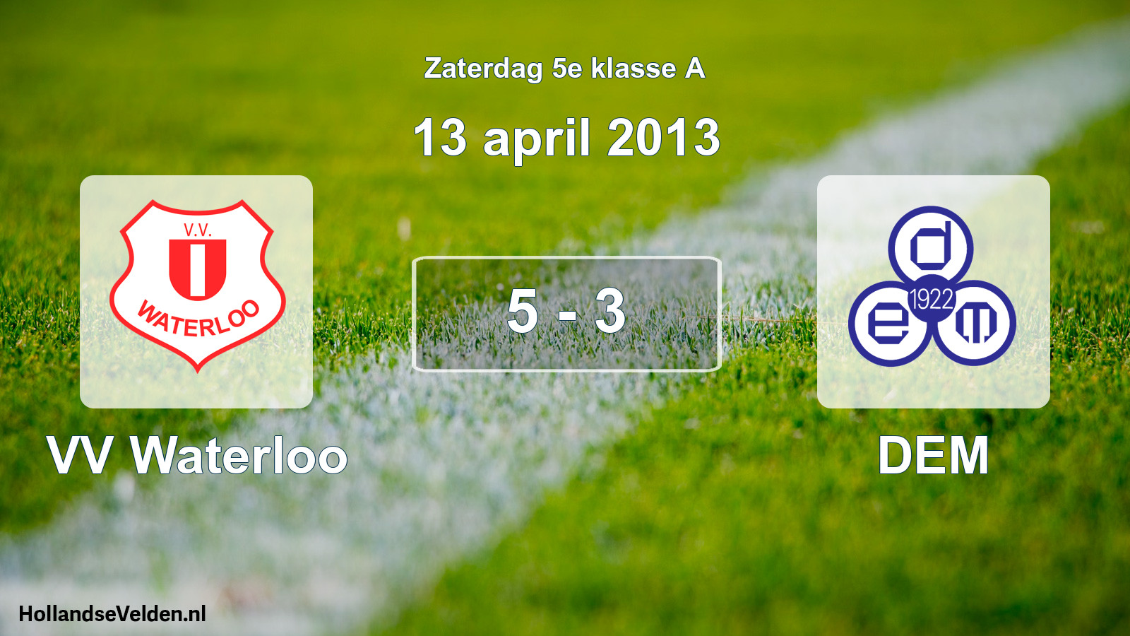 Total number of matches played: VV Waterloo - DEM 5 - 3 (13 April 2013)